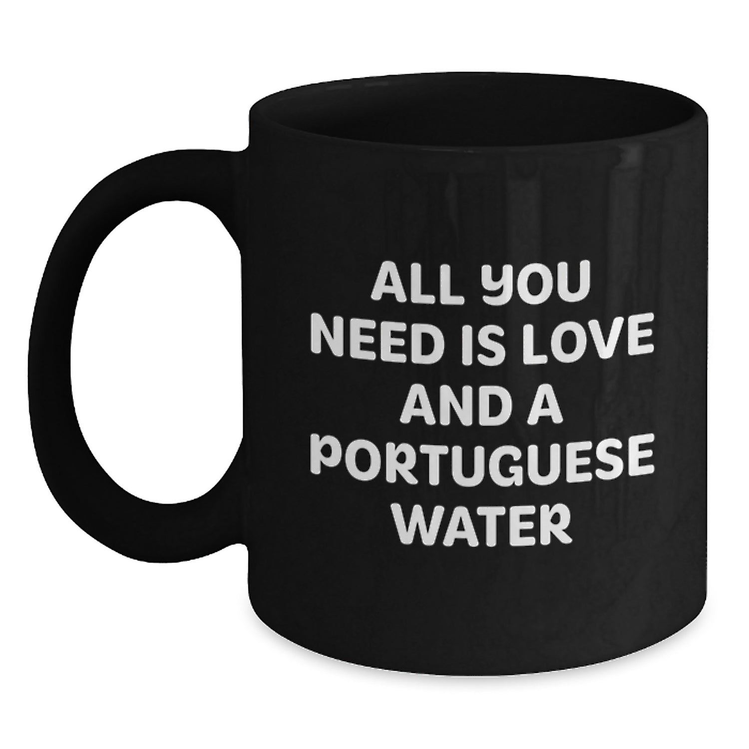 Portuguese Water Dog Lovers Gifts from Family Friends, All You Need Is Love, Funny Birthday Black Coffee Mug - Main