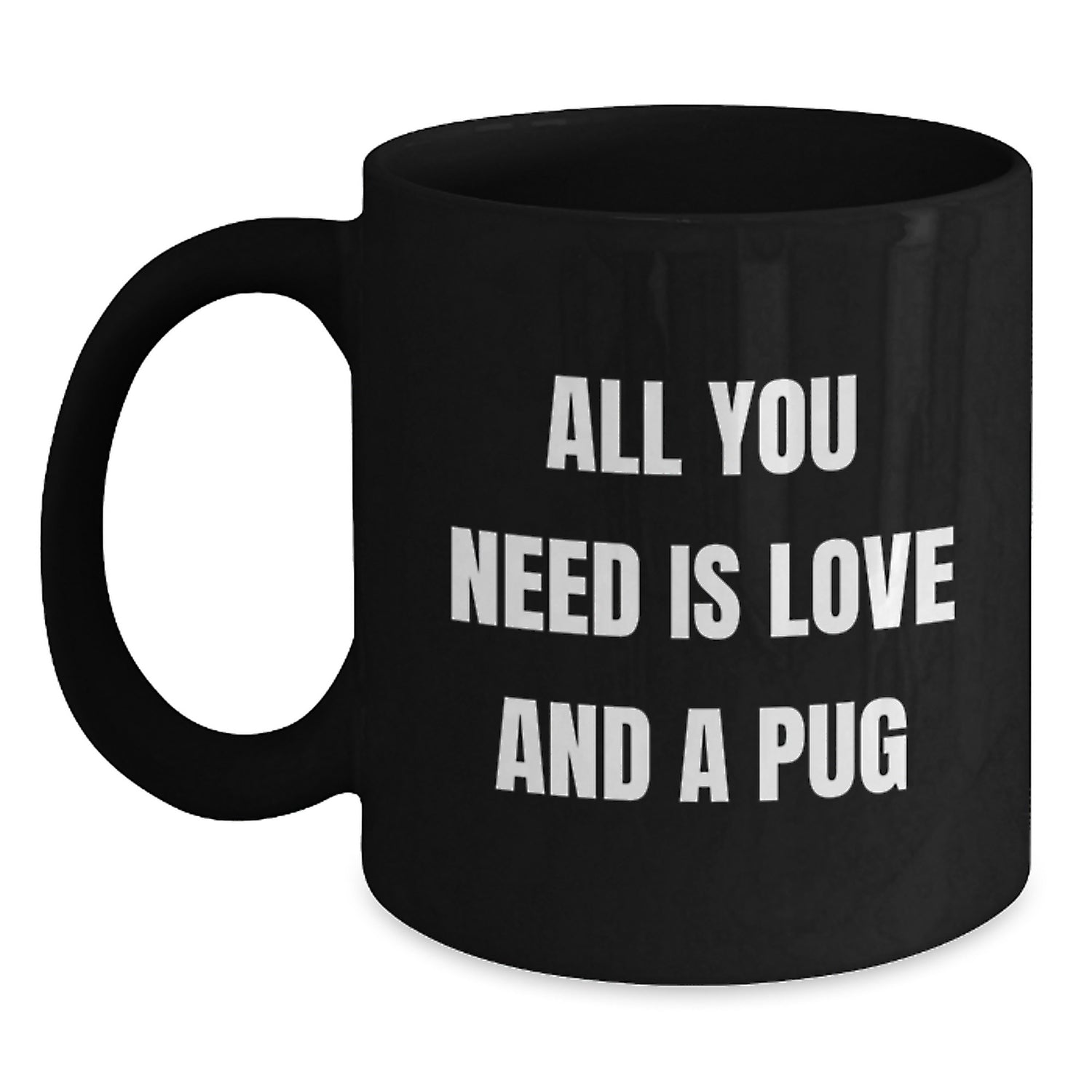 Pug Dog Lovers Gifts from Friends to Family Funny All You Need Is Love And A Pug Black Coffee Mug for Birthday - Main