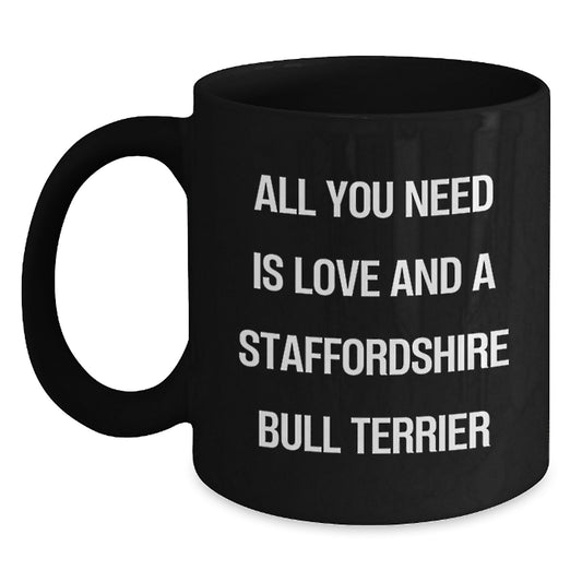 Funny Staffordshire Bull Terrier Dog Gifts from Friends for Birthday - All You Need Is Love And A Staffordshire Bull Terrier, Black Coffee Mug - Main