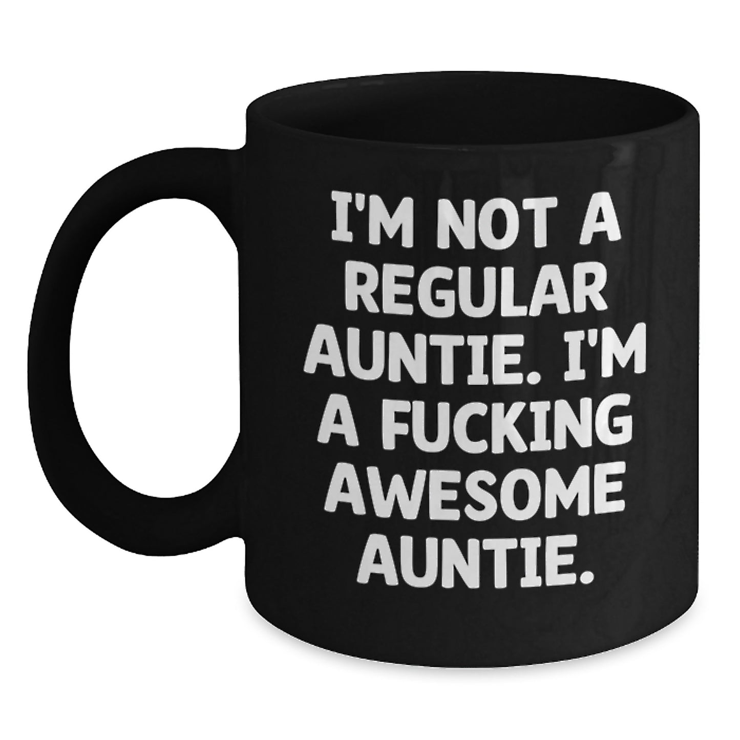 Unique Funny Auntie Gifts from Men to Auntie for Christmas Unique Black Coffee Mugs with I'm Not A Regular Auntie. I'm A F--king Awesome Auntie. - Main
