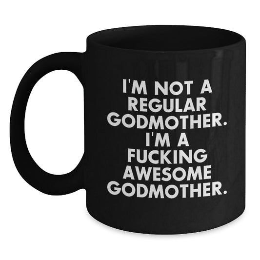 Funny Godmother Gifts from Men to Women - Black Coffee Mug 'I'm Not A Regular Godmother. I'm A F--king Awesome Godmother.' - Best Unique Christmas Unique Gifts for Family - Main