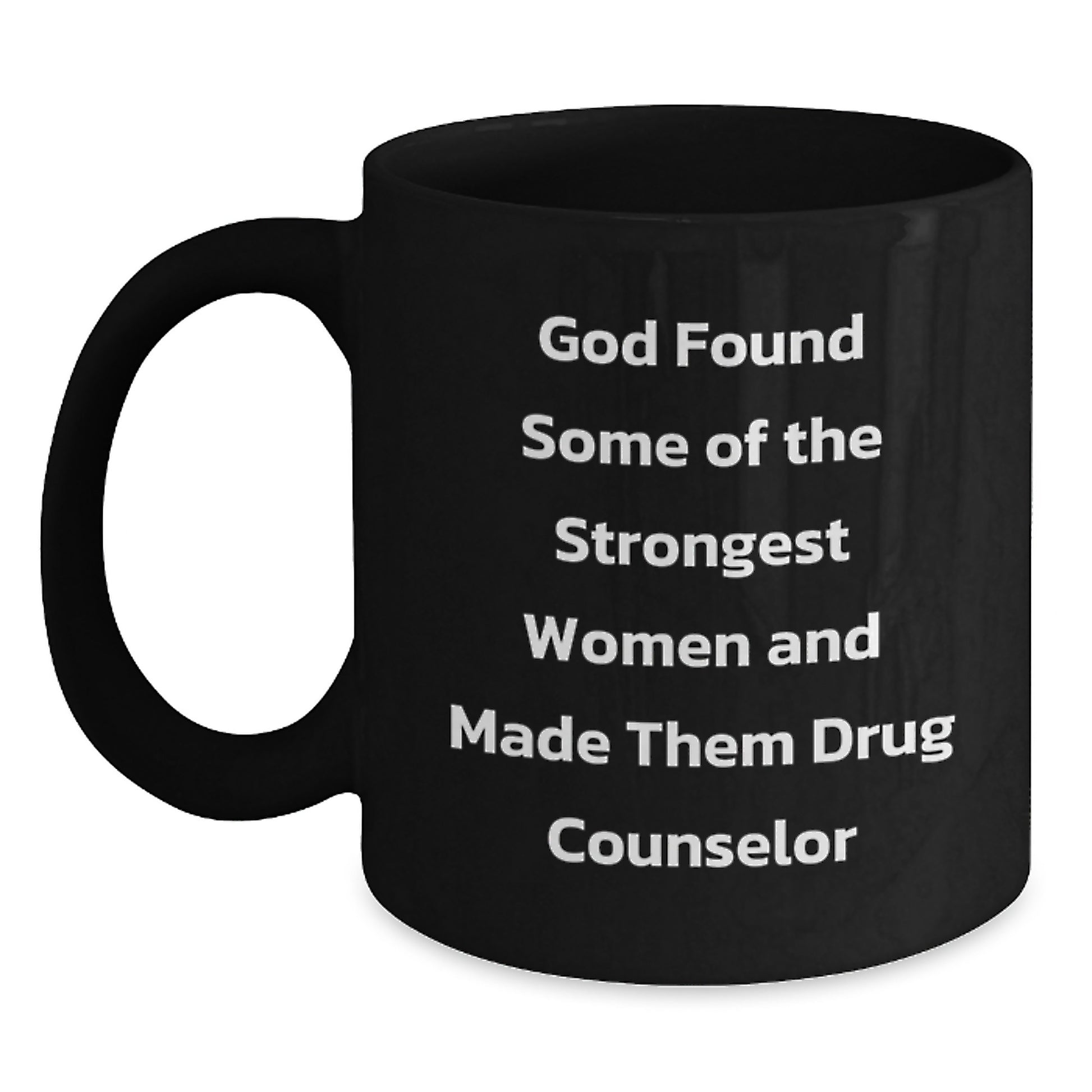 Funny Drug Counselor Gifts from Men to Women, Christmas Unique Mug for Coffee Lovers, Inspirational Quotes about Strong Women - 11oz or 15oz Black Ceramic - Main