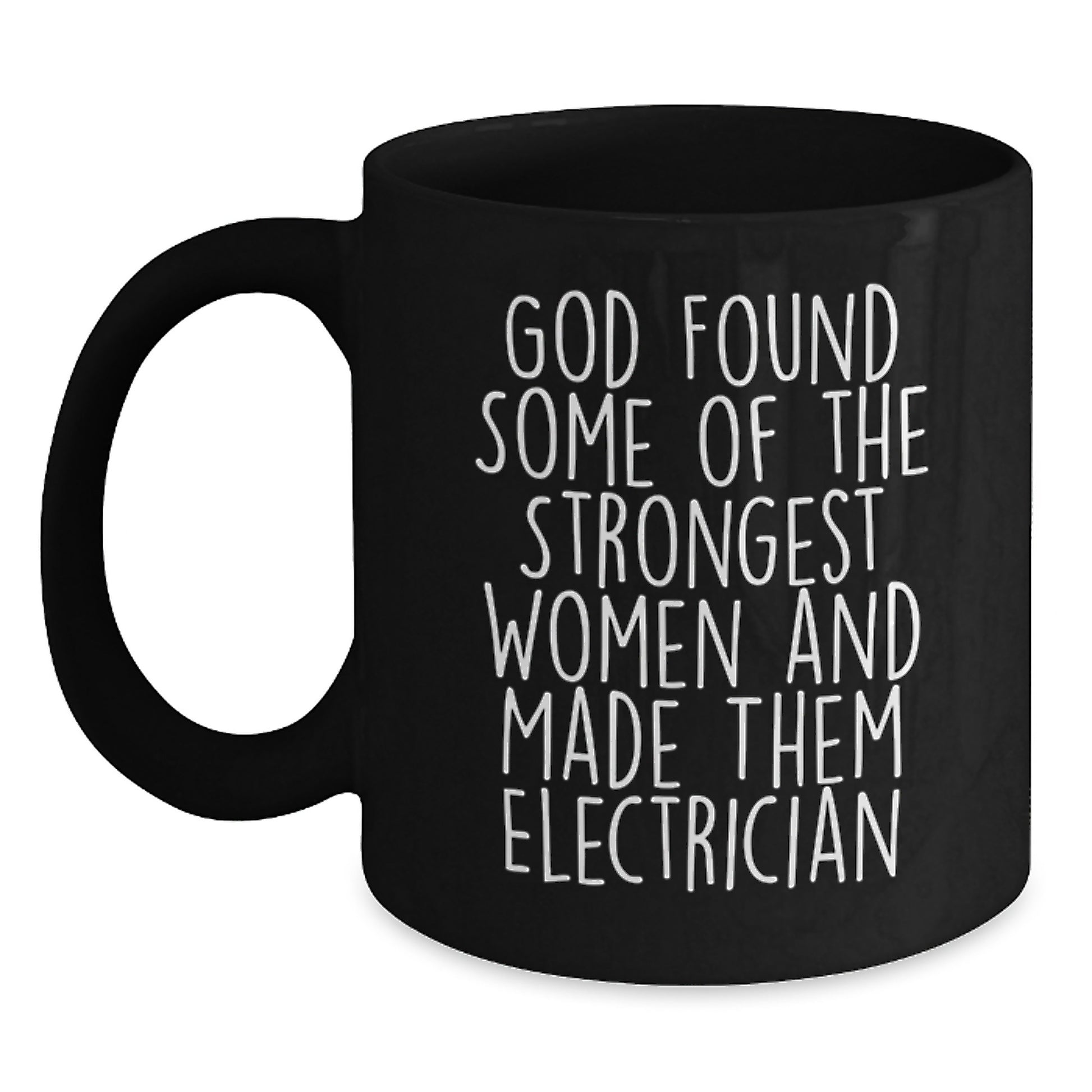 Electrician Inspirational Gifts for Men from Friends - God Found Strongest Women and Made Them Electrician Funny Quote on Black Coffee Mug, Christmas Unique Gifts - Main