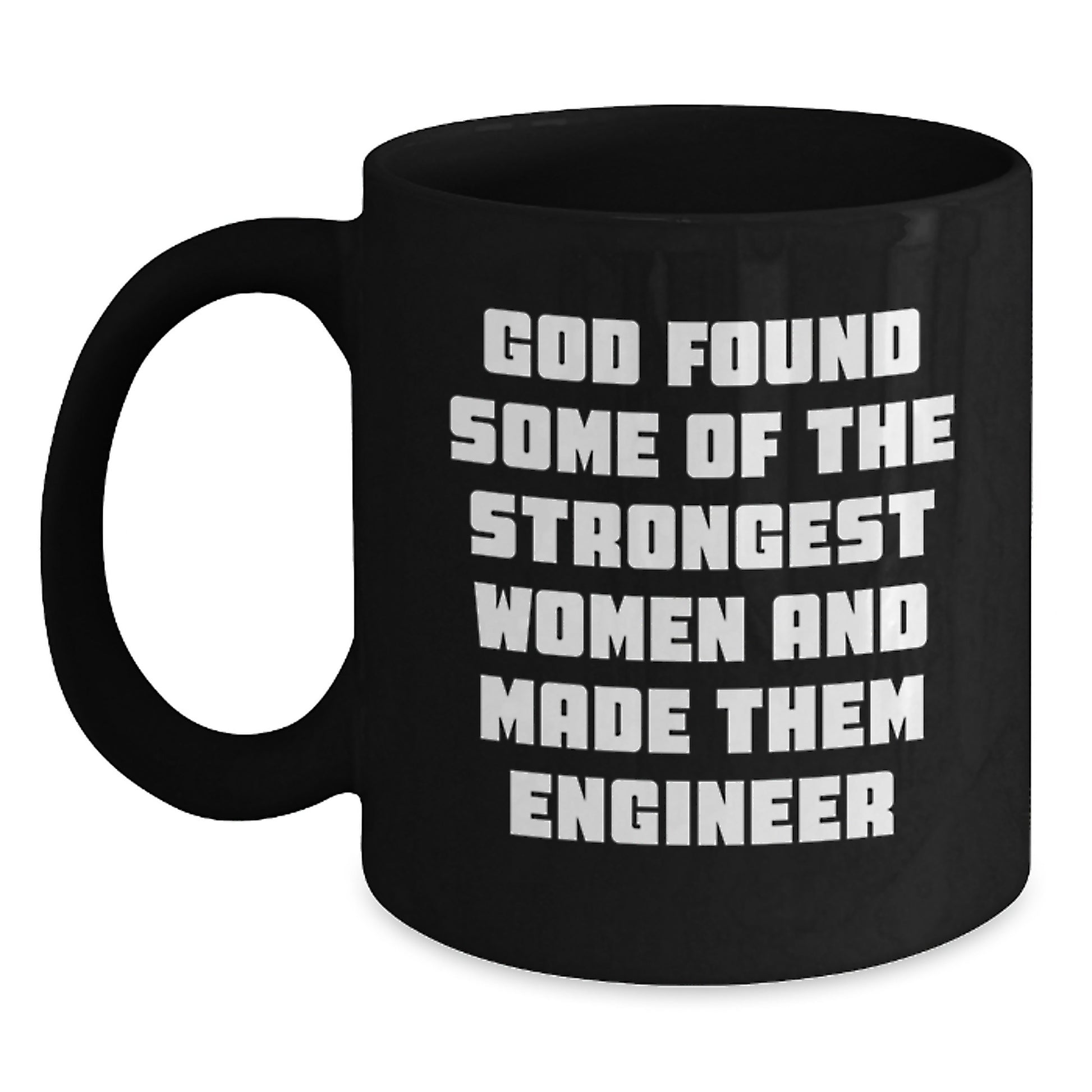 Funny Engineer Gifts from Family - Unique Black Coffee Mugs for Christmas - 'God Found Some Of The Strongest Women And Made Them Engineer' Quote Mug for Engineers - Main
