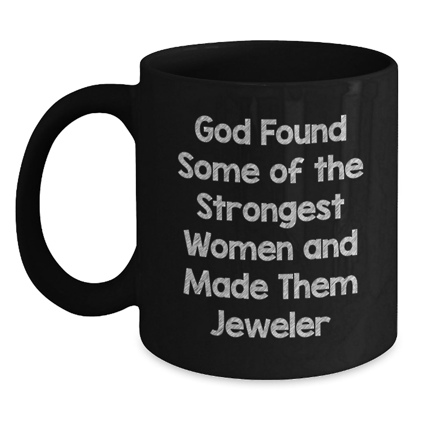 Funny Jeweler Gifts from Family, Unique Black Coffee Mugs for Women, 'God Found Some Of The Strongest Women And Made Them Jeweler' Christmas Unique Gifts - Main