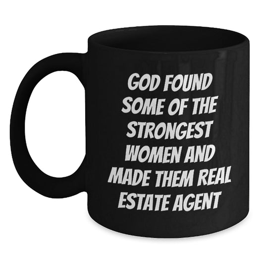 Gifts for Real Estate Agents - Funny Real Estate Agent Gift, 'God Found Some Of The Strongest Women And Made Them Real Estate Agent' Quote, Black Coffee Mug, Christmas Unique Gifts from Friends - Main