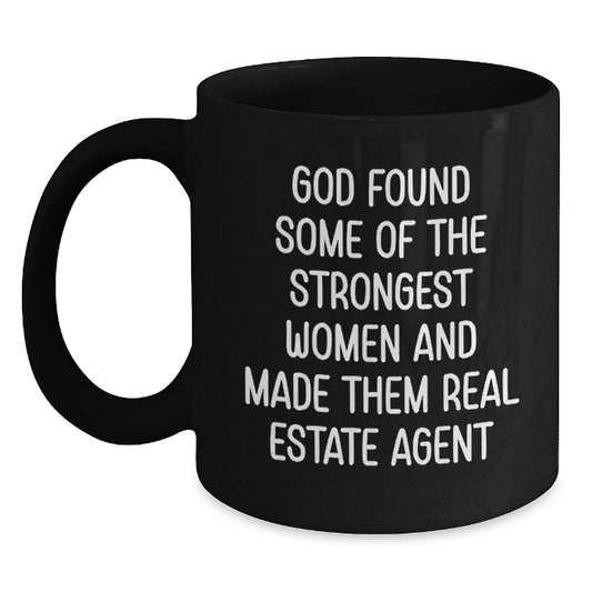 Funny Gifts from Family to Real Estate Agent Women, 'God Found Some Of The Strongest Women And Made Them Real Estate Agent' Christmas Unique Gifts for Female Real Estate Agents, Black Coffee Mug - Main