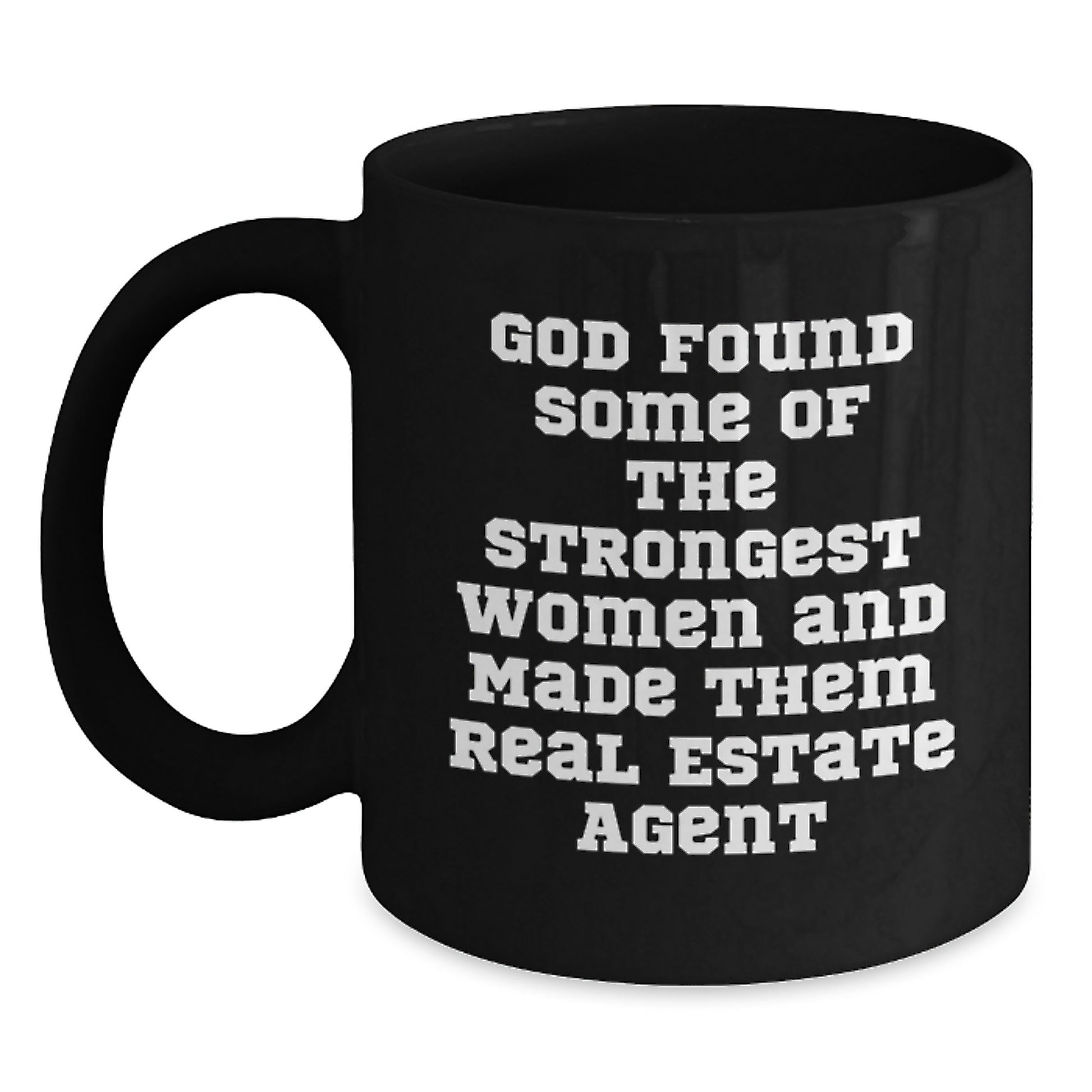 Funny 'God Found Some Of The Strongest Women And Made Them Real Estate Agents' Gifts for Real Estate Agent Friends Christmas Unique Mugs from Men - Main
