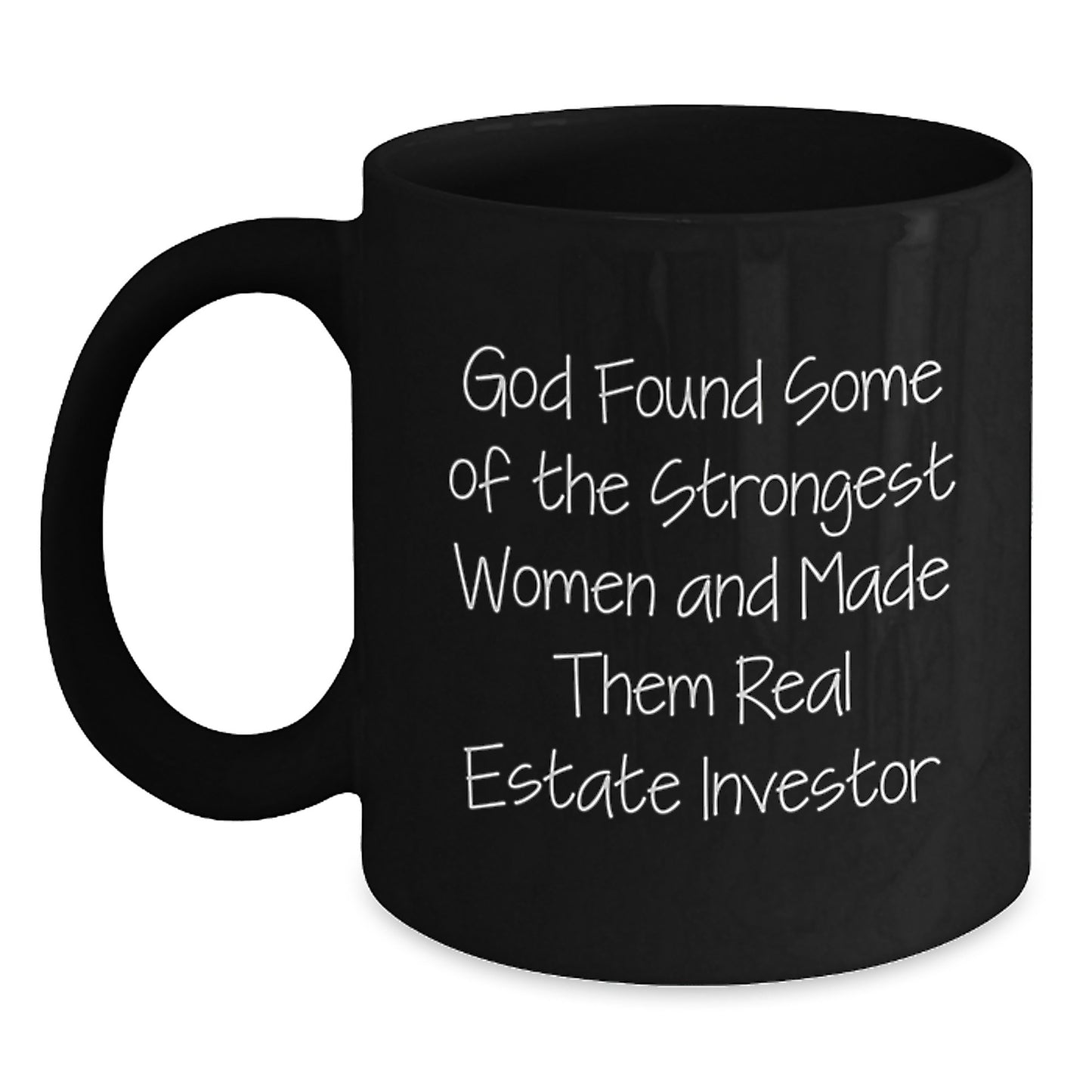 Funny Real Estate Investor Christmas Unique Gifts for Her - Gifts from Women, Black Coffee Mug, Inspirational Quote - God Found Some Of The Strongest Women And Made Them Real Estate Investor - Main