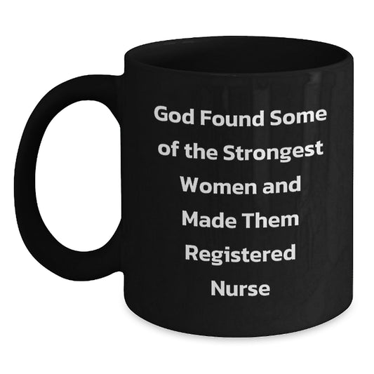 Funny Registered Nurse Quote Gifts from Friends for Christmas Unique Black Coffee Mug - 'God Found Some Of The Strongest Women And Made Them Registered Nurse' - Main