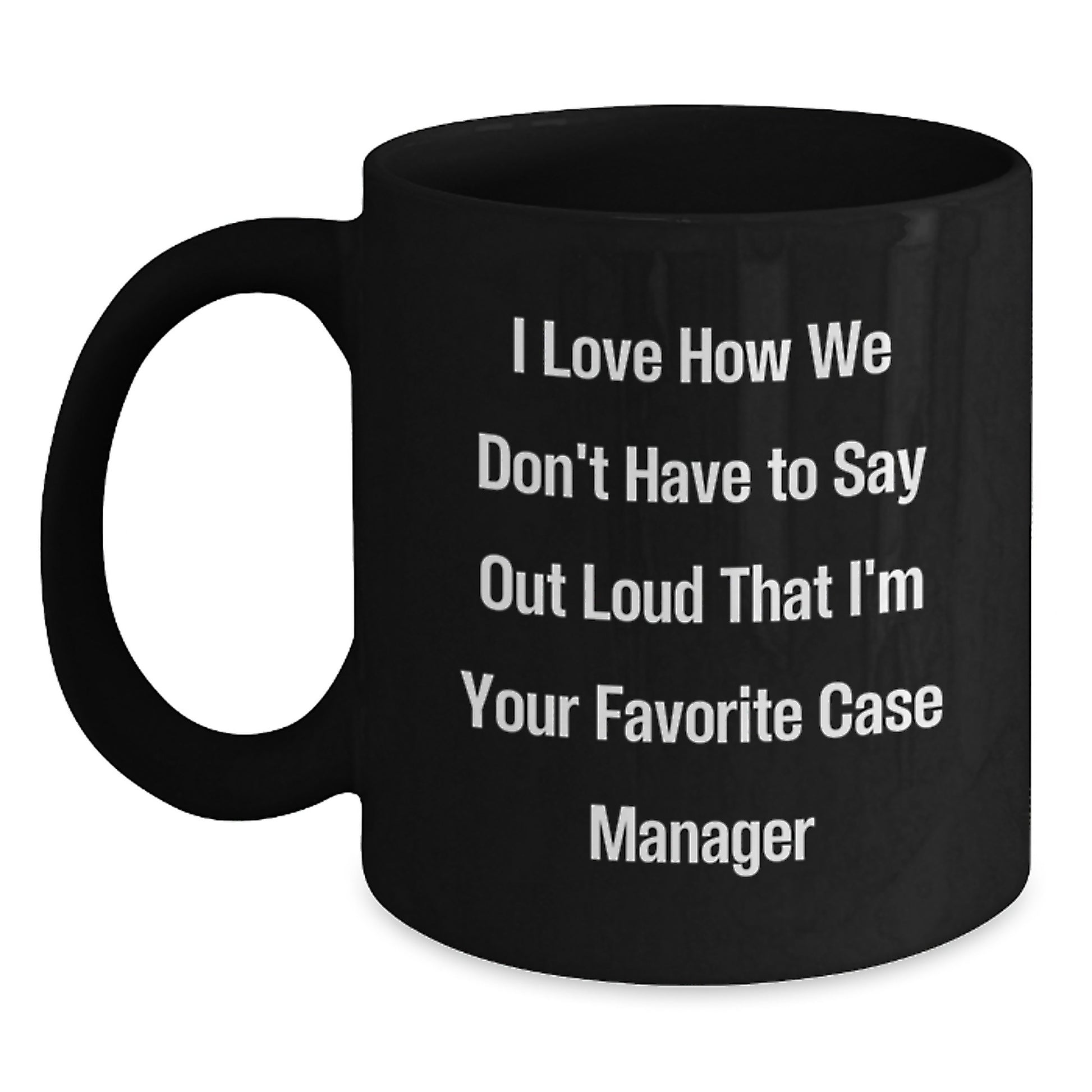 Funny Case Manager Gifts, Gifts from Coworkers, Black Coffee Mug, Perfect Graduation Unique Gifts for Favorite Case Manager, 'I Love How We Don't Have To Say Out Loud' Quote - Main