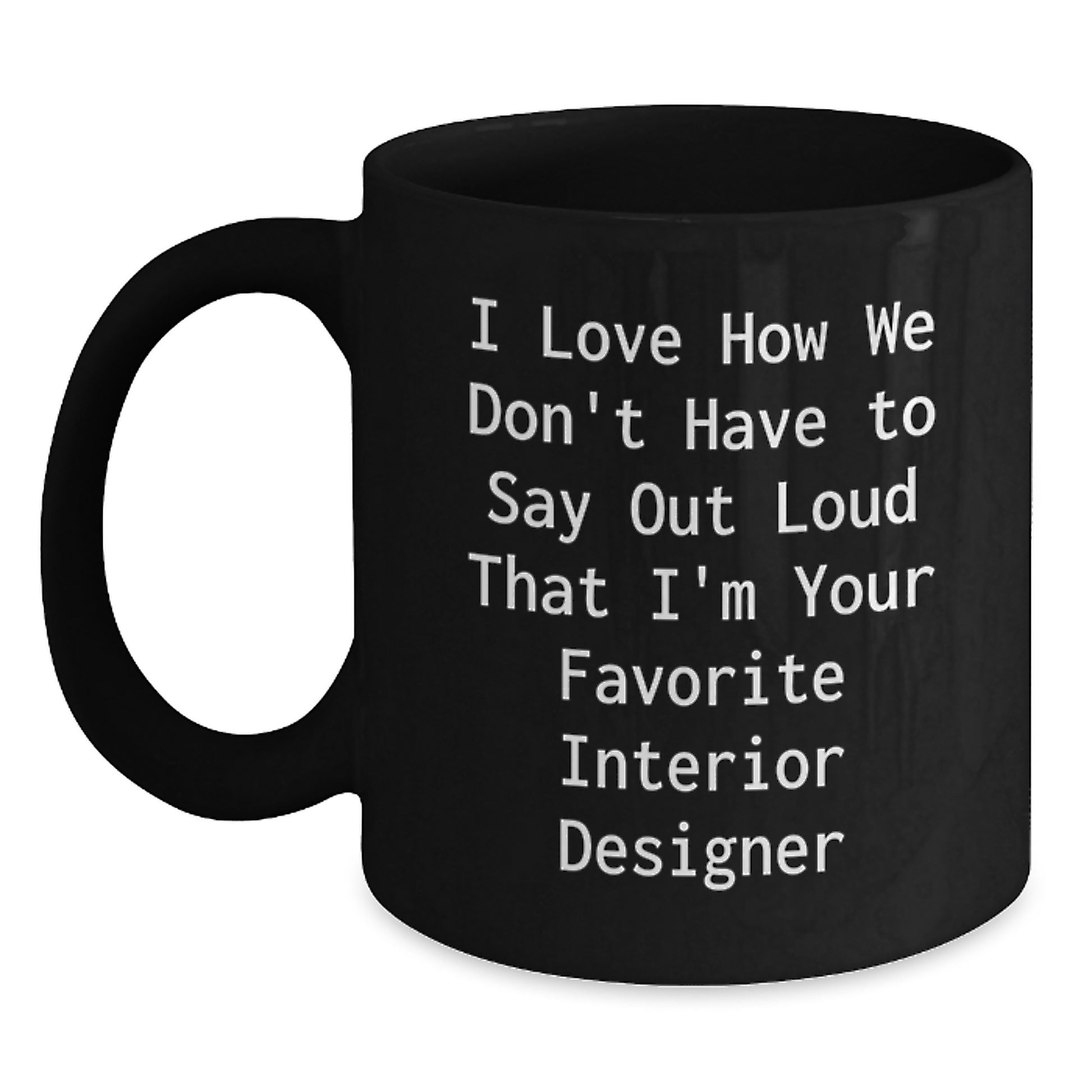 Funny Interior Designer Gifts from Men - Unique Christmas Unique Gifts for Favorite Interior Designer Friends - Funny Black Coffee Mug - Main