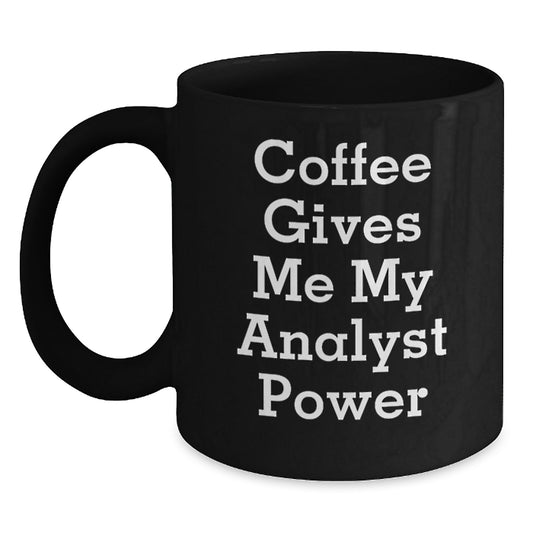 Gifts for Analyst - Funny Analyst Black Coffee Mug Gifts from Men - Coffee Gives Me My Analyst Power Christmas Unique Gifts - Main
