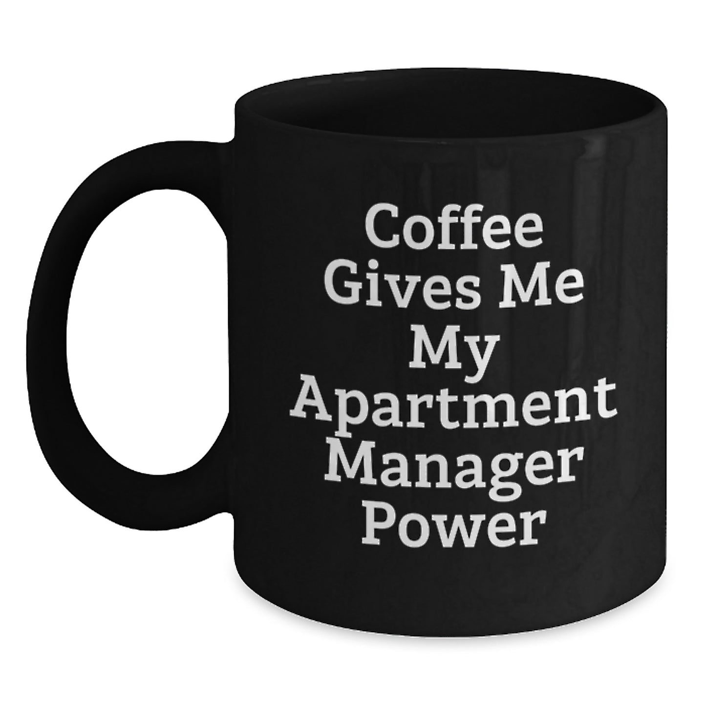 Funny Apartment Manager Gifts from Friends for Men - Black Coffee Mug with 'Coffee Gives Me My Apartment Manager Power' Quote - Unique Christmas Unique Gifts - Main