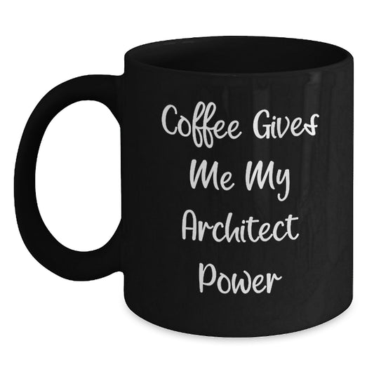 Architect Quotes Christmas Unique Gifts for Friends - Coffee Gives Me My Architect Power Funny Mug, Black Architect Coffee Mug, Architect Gifts from Men - Main