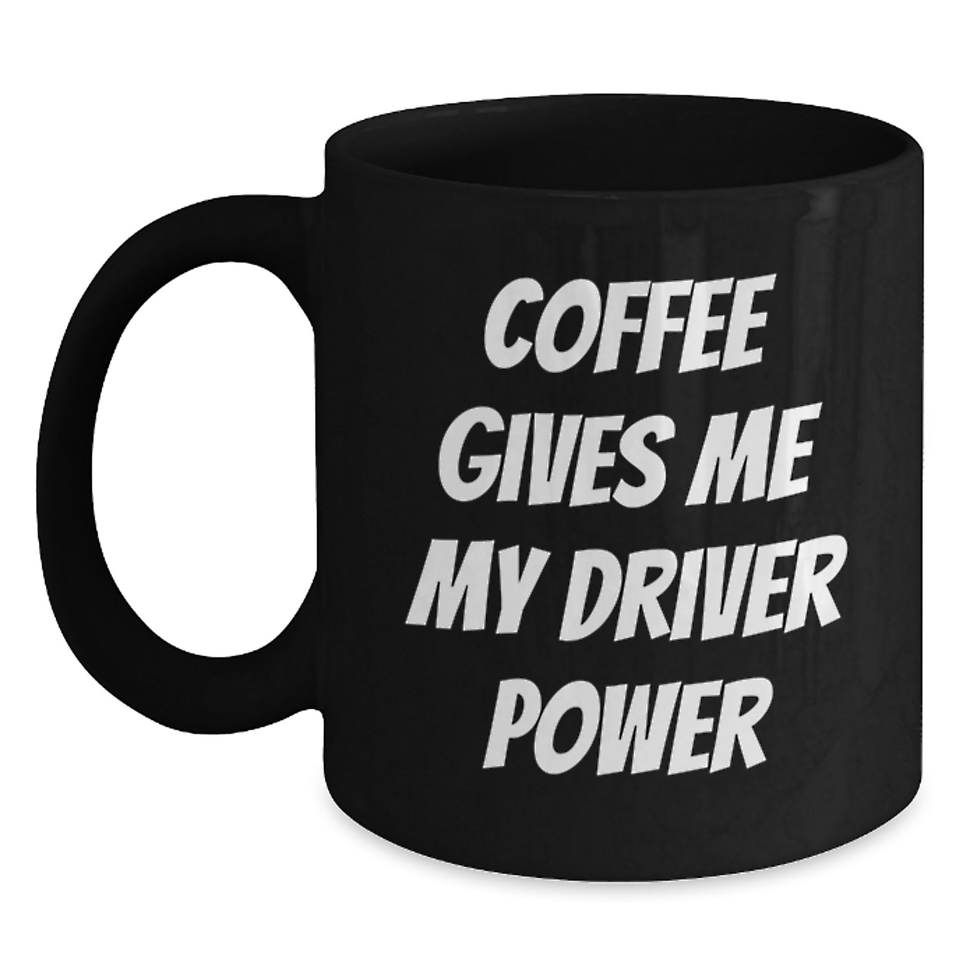 Funny Driver Gift, 'Coffee Gives Me My Driver Power' Black Coffee Mug for Graduation, Gifts from Friends to Driver, 11oz or 15oz - Main