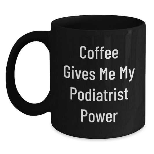 Funny Podiatrist Gifts for Men Women Friends Coworkers Black Coffee Mugs from Men Women Friends Coworkers 'Coffee Gives Me My Podiatrist Power' - Main