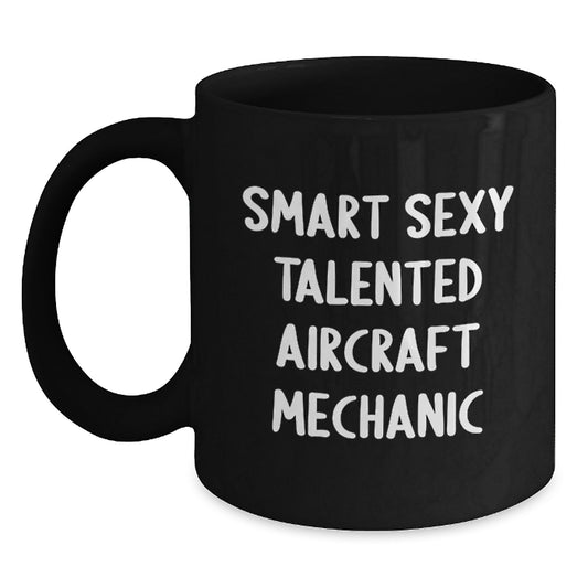 Funny Aircraft Mechanic Gifts from Friends - Smart Sexy Talented Christmas Unique Mugs for Men, Women, Coworkers, Family, Aircraft Mechanic Enthusiasts Black Coffee Mug - Main