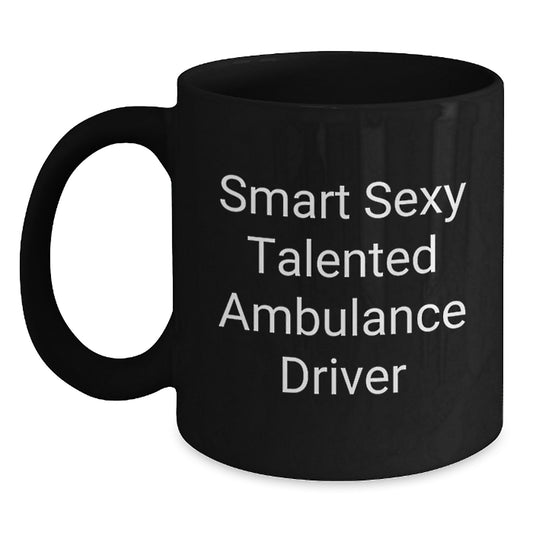 Funny Ambulance Driver Gifts for Men, Christmas Unique Gifts from Friends to Ambulance Drivers, Black Coffee Mug with Smart Sexy Quote - Main