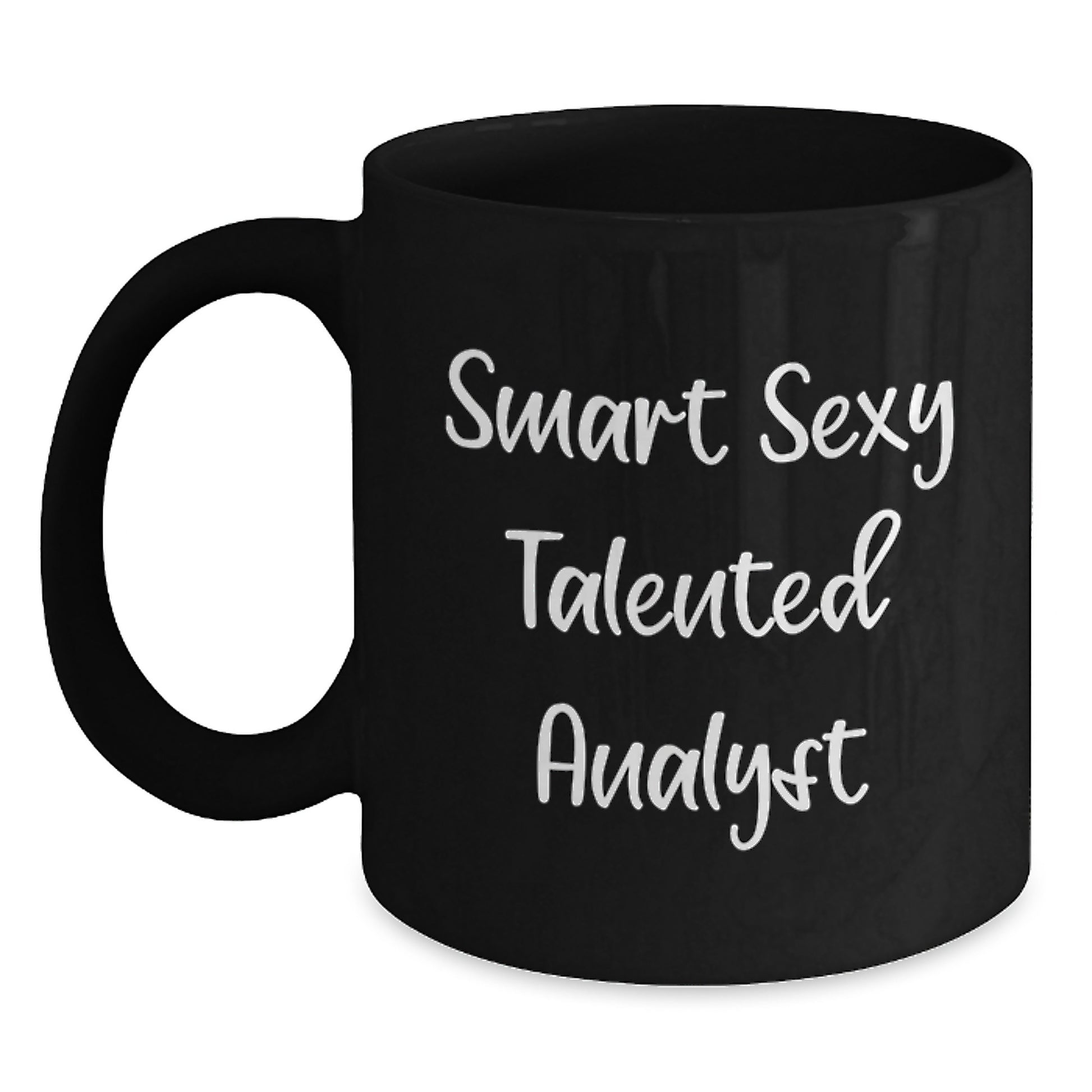 Smart Sexy Talented Analyst Christmas Unique Gifts for Men, Black Coffee Mug, Funny Quote, Gifts from Friends, Analyst Coffee Lover Mug, 11oz or 15oz, Microwave and Dishwasher Safe - Main