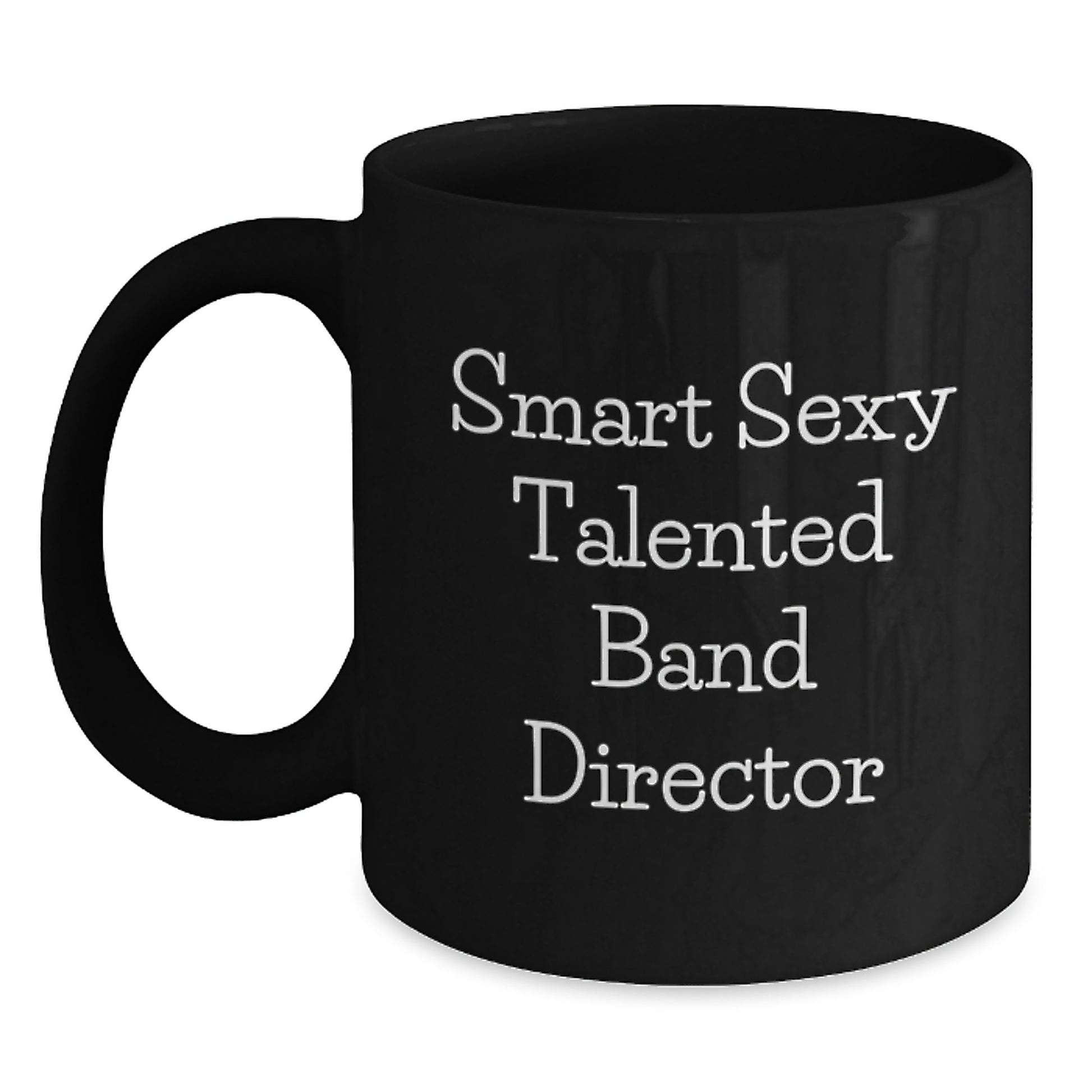 Funny Band Director Gifts from Friends for Birthday Unique Black Coffee Mug, Smart Sexy Talented Quote, 'Smart Sexy Talented Band Director', Ideal Gift for Birthday - Main