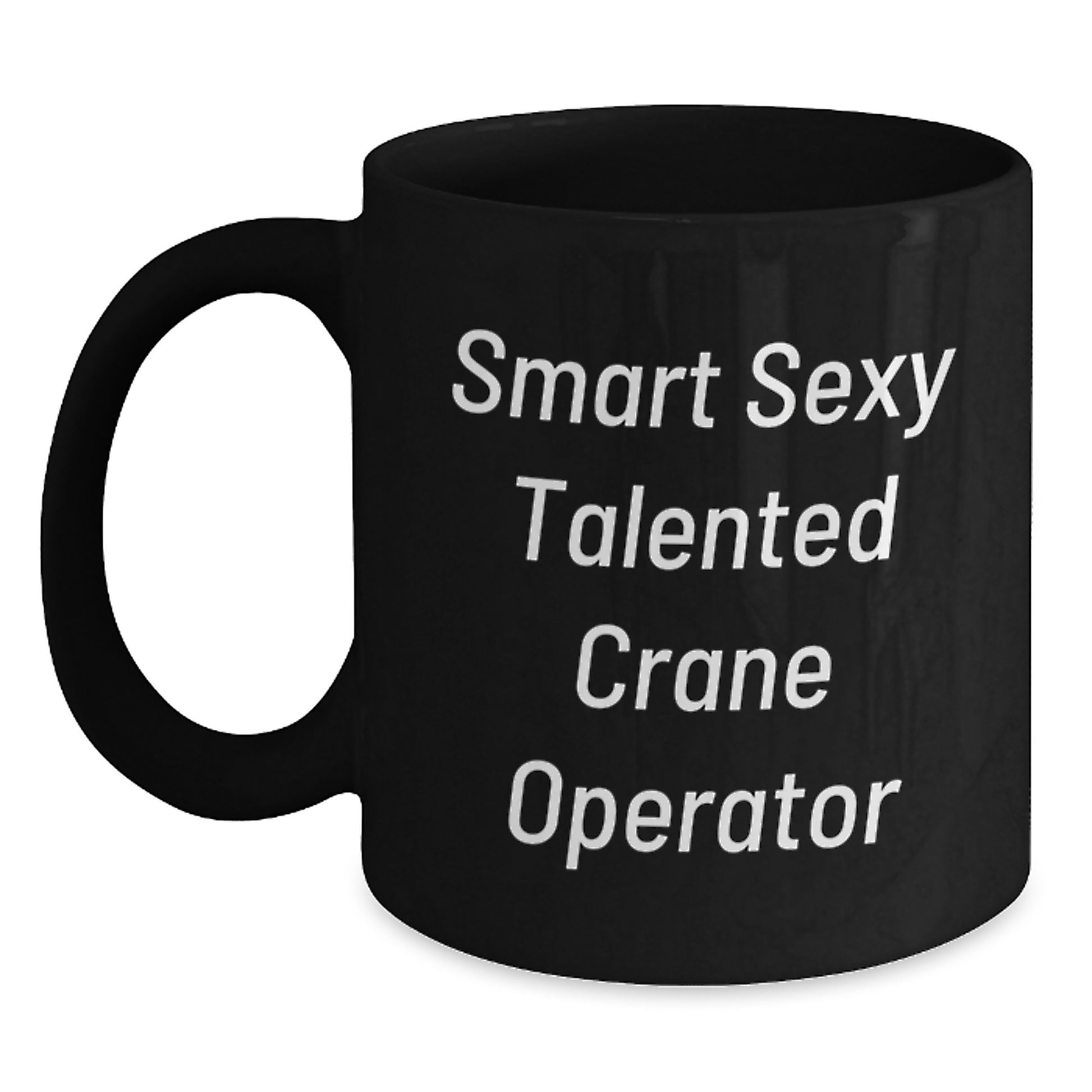 Smart Sexy Talented Crane Operator Gifts for Men, Funny Graduation Unique Gifts from Friends, Family, Coworkers, Black Coffee Mug - Main