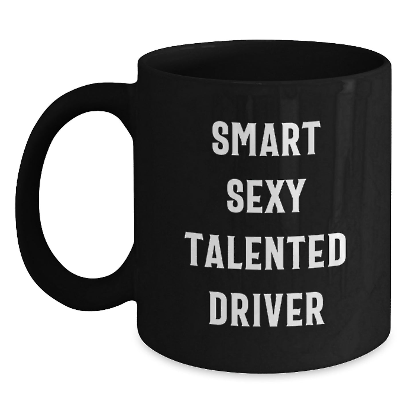 Smart Sexy Talented Driver Gifts, Funny Graduation Mug for Men from Friends, 'The Driver You Know' - Main
