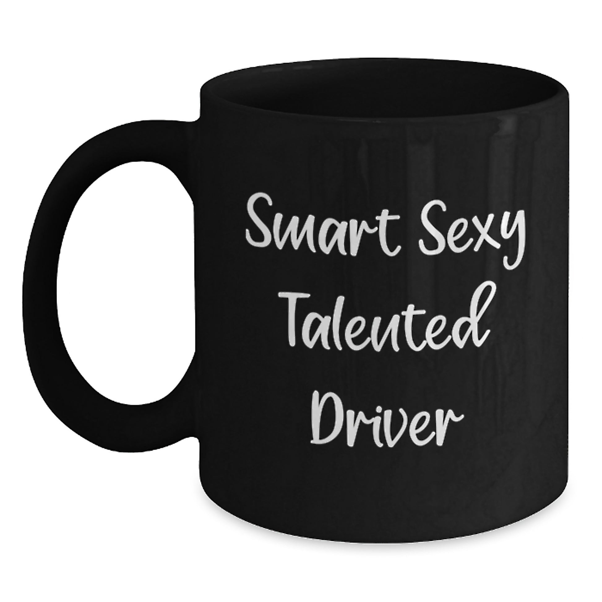 Smart Sexy Talented Driver Gifts - Funny Black Coffee Mug for Driver Graduation, Gifts from Family and Friends, 11oz or 15oz, Microwave and Dishwasher Safe - Main