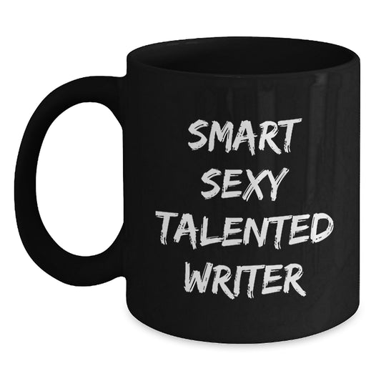 Smart Sexy Talented Writer Birthday Unique Gifts from Friends to Writers, 'Funny' Quote on Black Coffee Mug, 11oz or 15oz Capacity - Main
