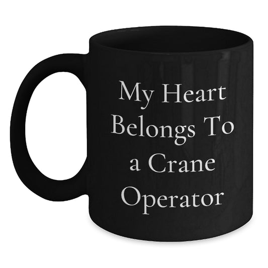 Funny Crane Operator Gifts from Friends for Birthday - My Heart Belongs To A Crane Operator Quote on Black Coffee Mug - Main