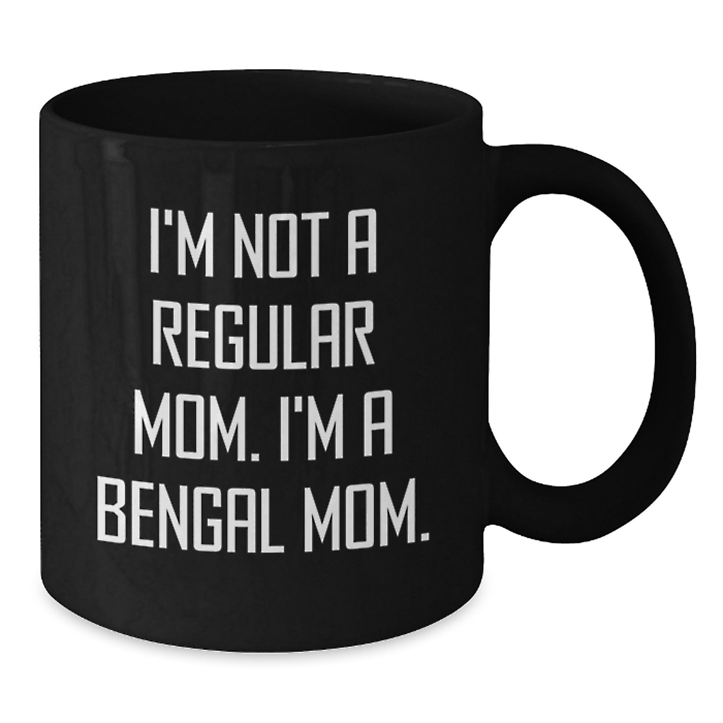Bengal Cat Mom Gifts from Mom - Funny Coffee Mug for Friends - I'm Not A Regular Mom, I'm A Bengal Mom - Birthday Unique Gifts - Additional