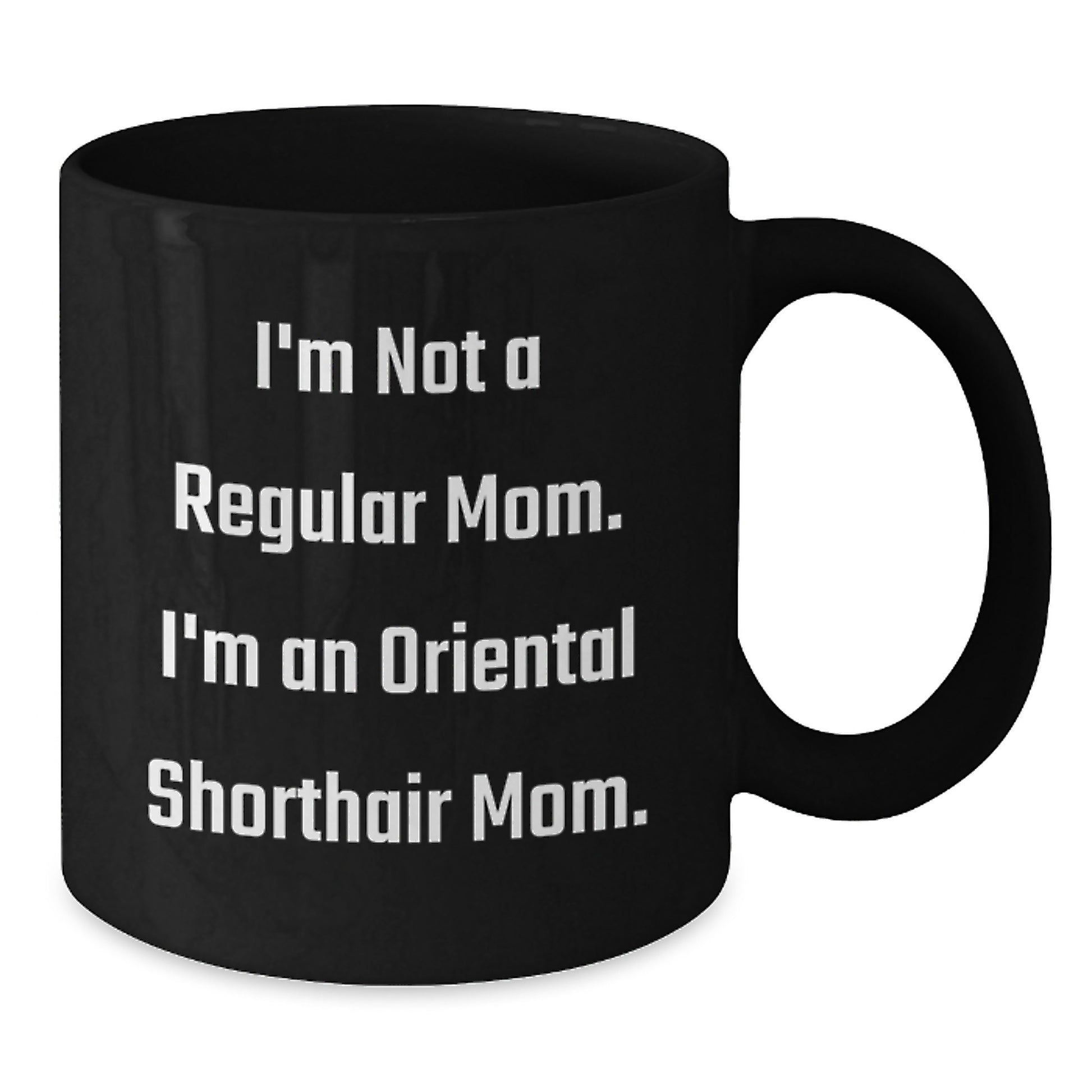 Oriental Shorthair Cat Mom Funny Coffee Mug Gifts for Friends from Men, Unique Birthday Unique Gifts for Her - Additional