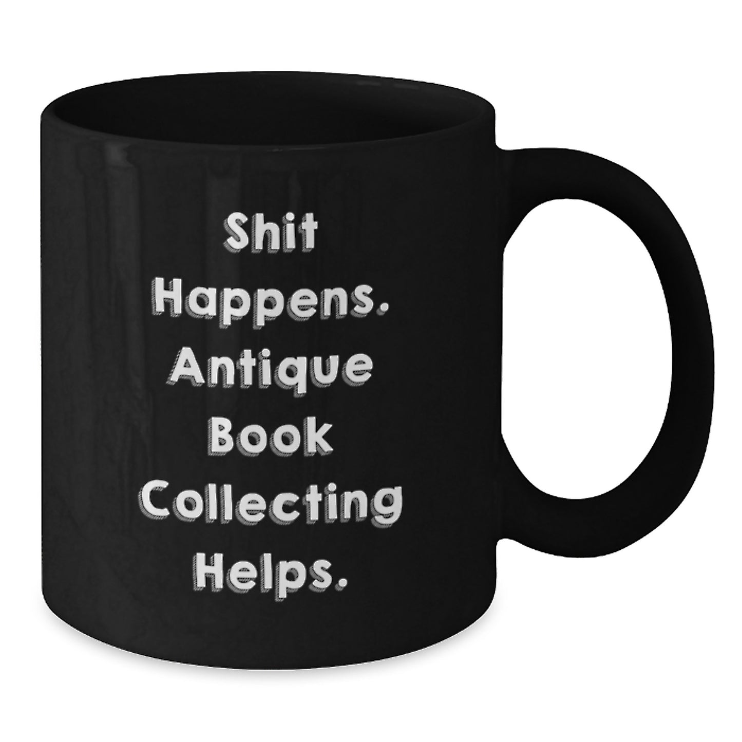 Funny Antique Book Collecting Gifts for Men from Women Black Coffee Mugs - Shit Happens. Antique Book Collecting Helps. Unique Christmas Unique Gifts - Additional