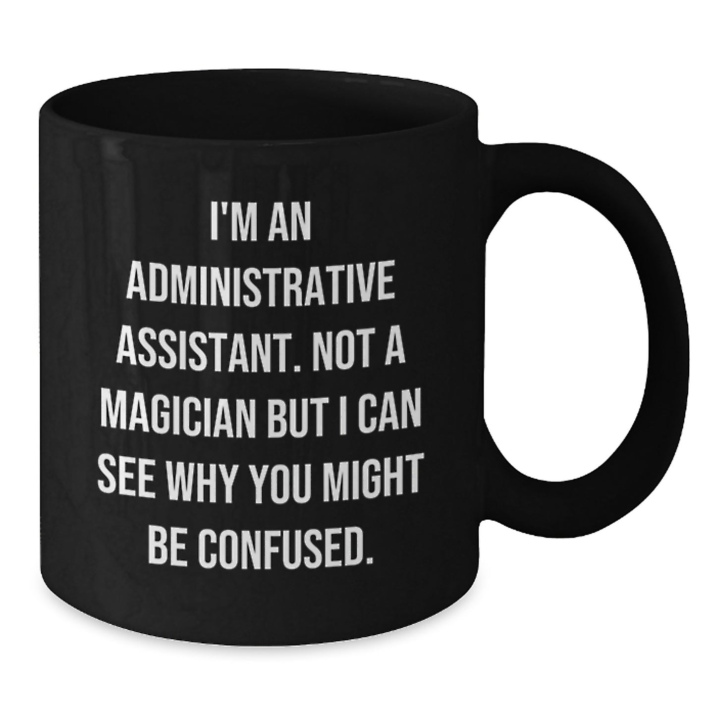 Funny Administrative Assistant Gifts from Friends for Graduation Unique Black Coffee Mug, 'I'm Not a Magician But I Can See Why You Might Be Confused' Quote - Additional