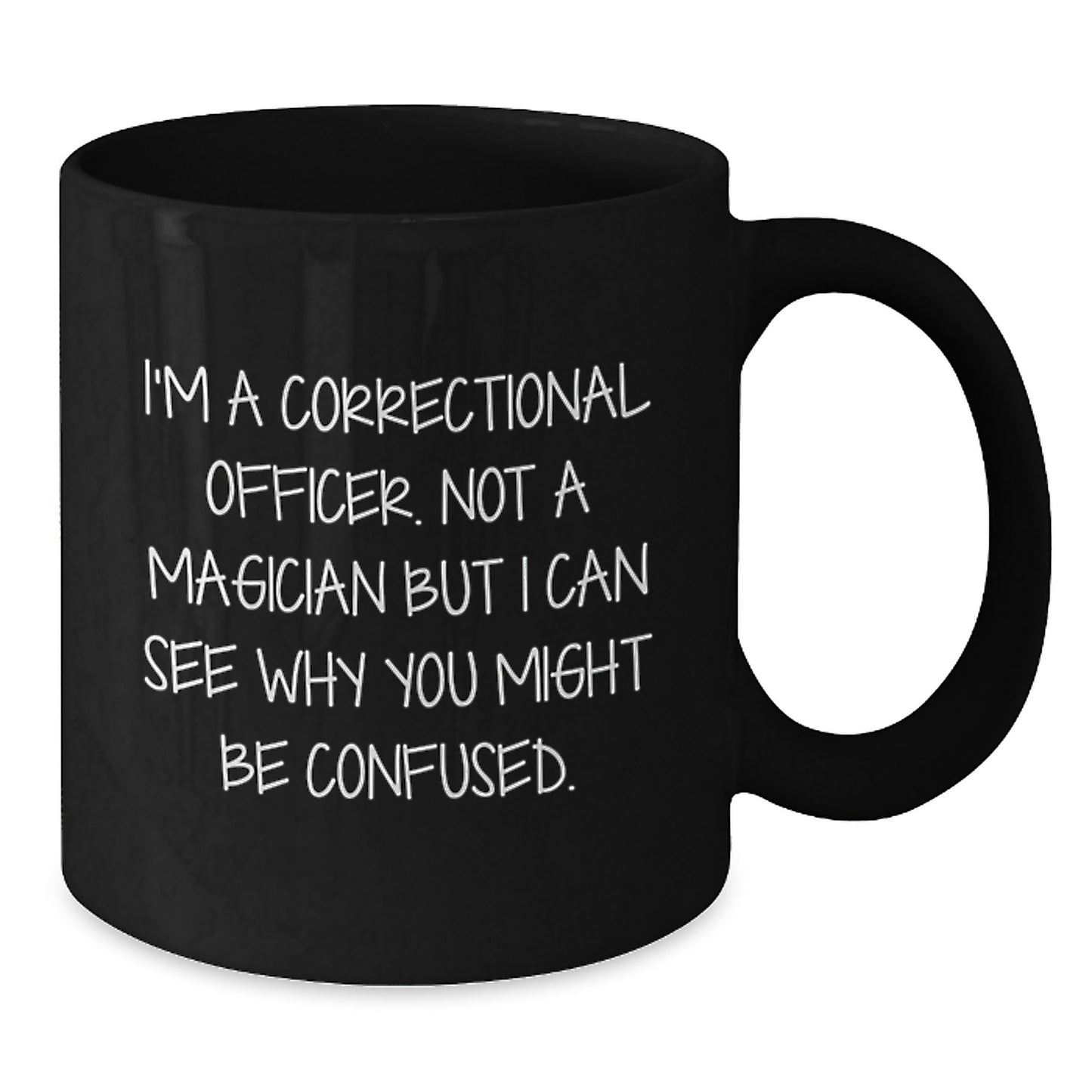 Funny Correctional Officer Gifts from Friends for Men - Black Coffee Mug 'I'm Not A Magician But I Can See Why You Might Be Confused' - Additional