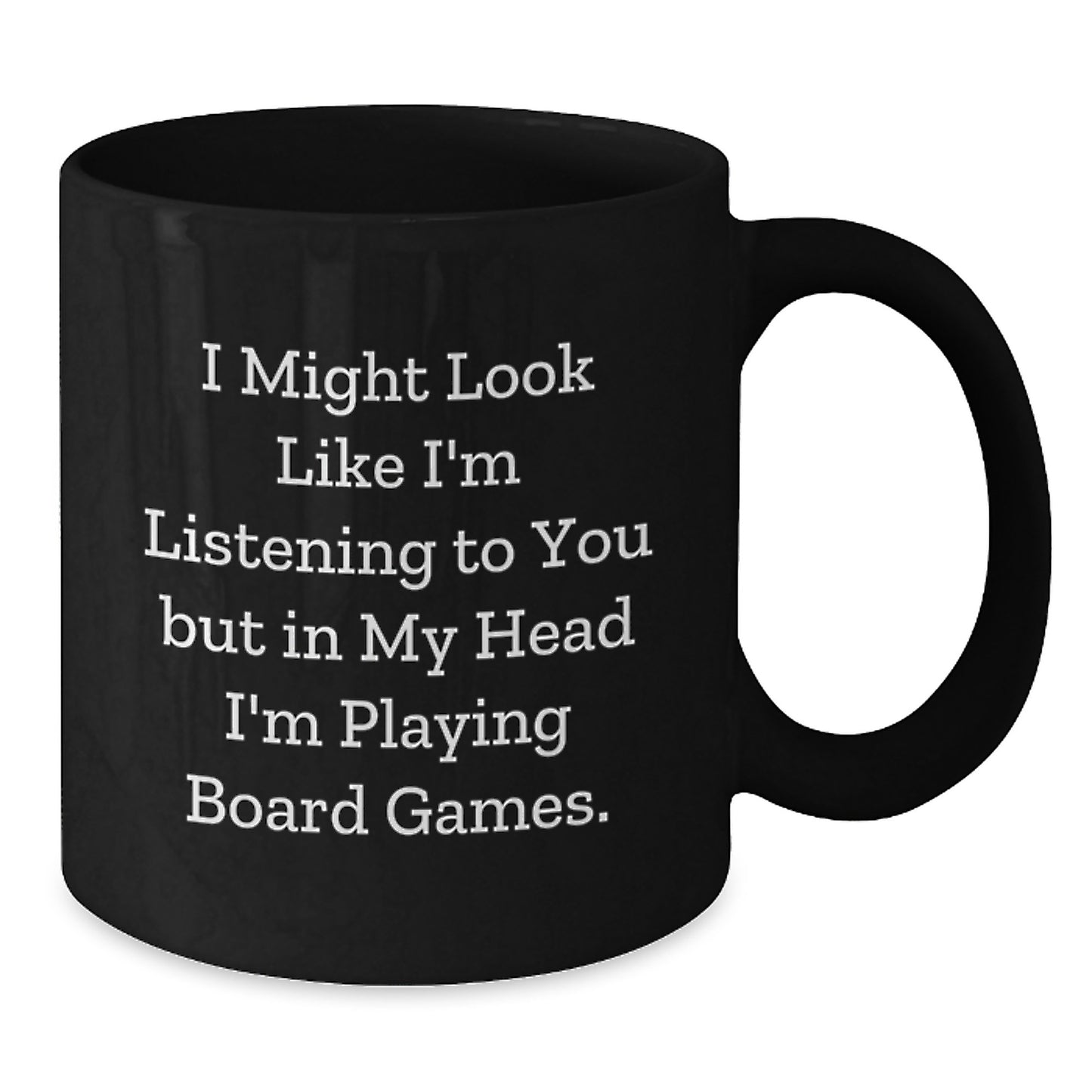 Funny Board Games Enthusiast Gifts from Friends for Men and Women, Black Coffee Mug with I Might Look Like I'm Listening To You But In My Head I'm Playing Board Games Quote - Additional