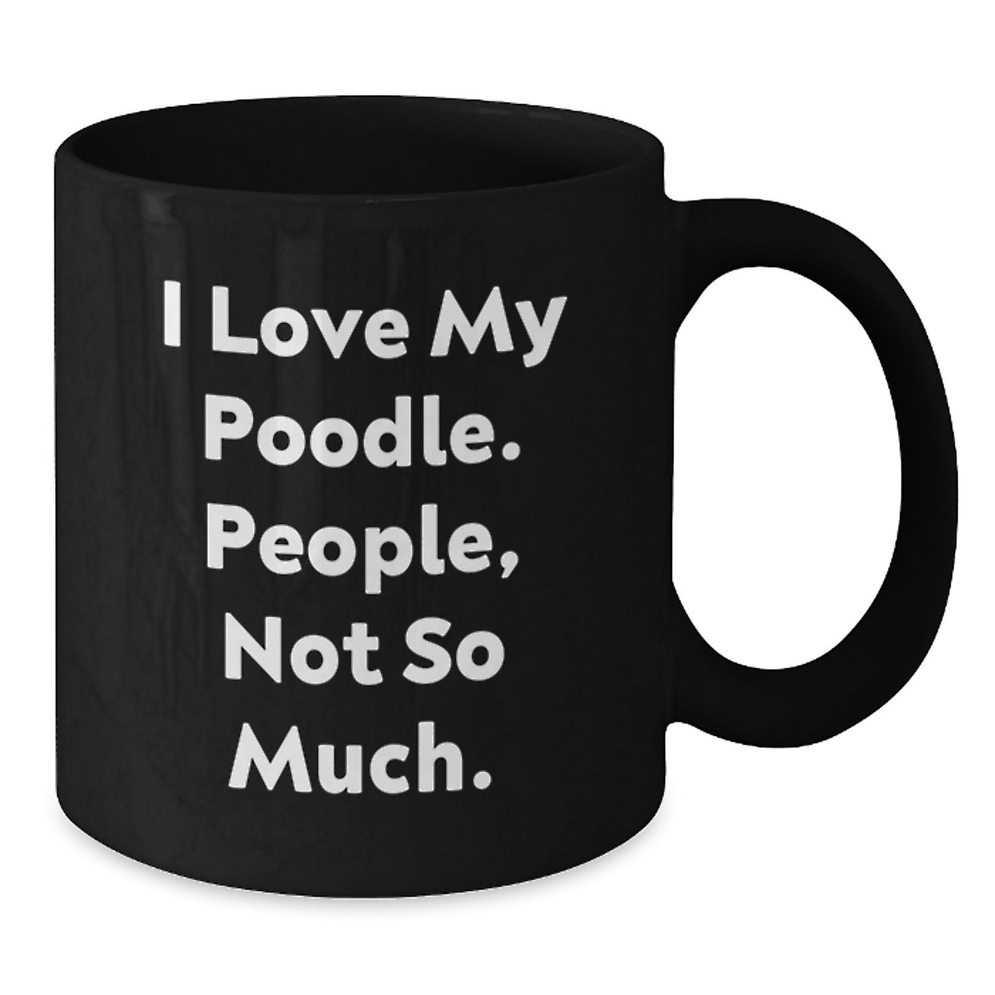 Poodle Dog Lovers Gifts Funny Quote Black Coffee Mugs from Friends for Graduation,
Unique Poodle Dog Gifts for Women, Men, or Coworkers, I Love My Poodle People Not So Much. - Additional