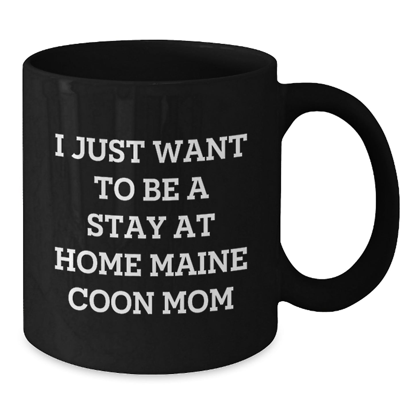 Maine Coon Cat Mom Funny Gifts from Friends for Graduation Unique Black Coffee Mugs, 'I Just Want To Be A Stay At Home Maine Coon Mom' Quote on Gifts for Maine Coon Cat Lovers - Additional