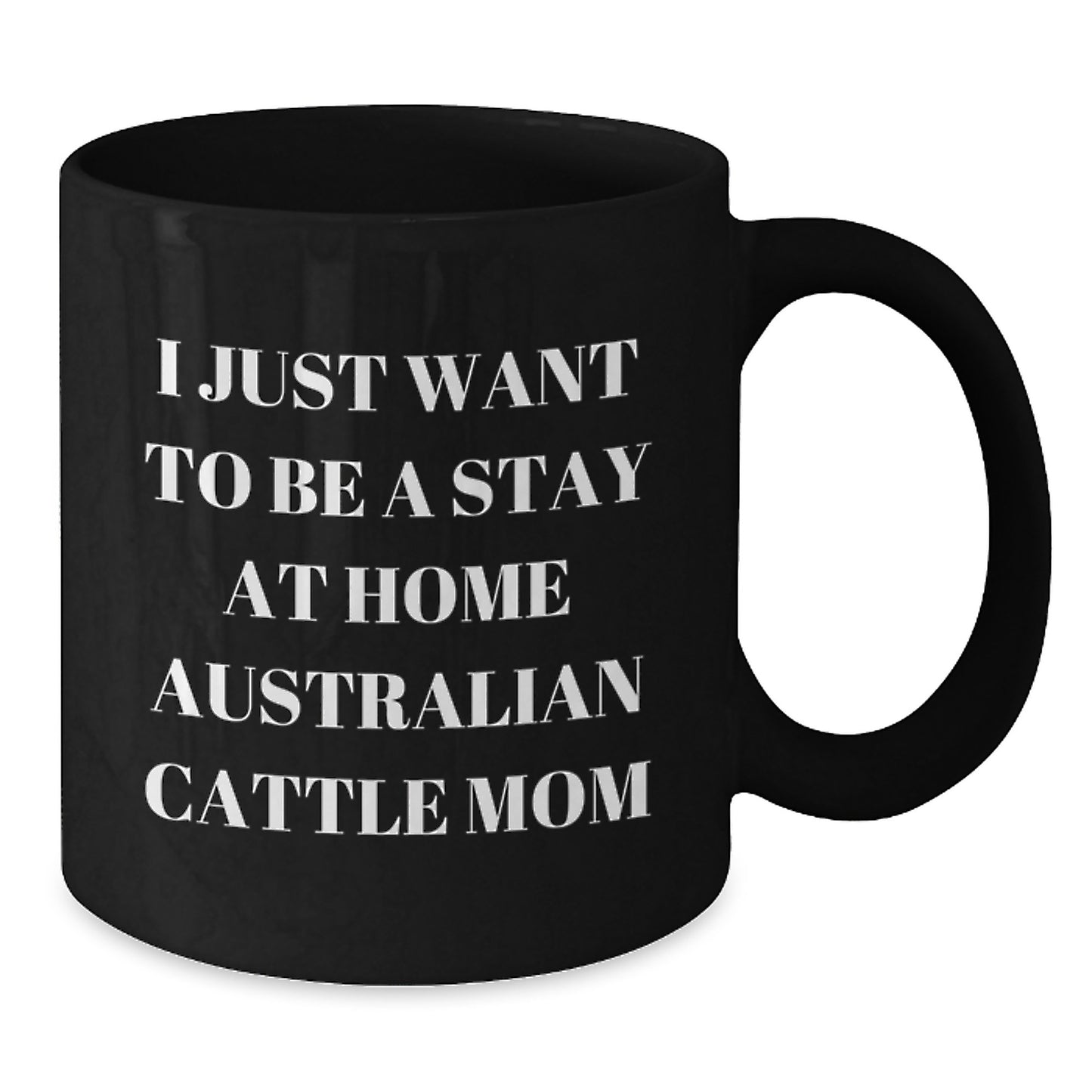 Funny Australian Cattle Dog Gifts for Christmas Unique Presents from Men to Women Friends Coworkers Family - I Just Want To Be A Stay At Home Australian Cattle Mom Coffee Mug - Additional