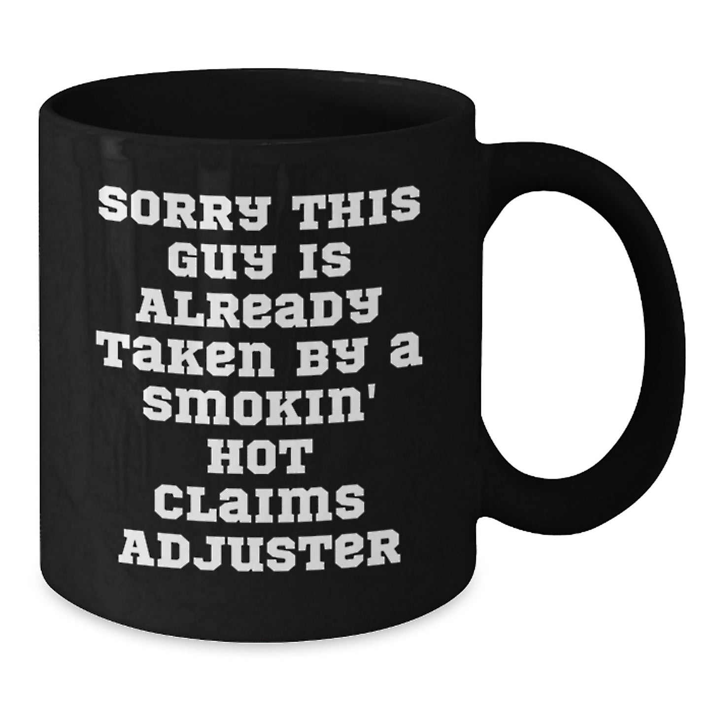 Funny Claims Adjuster Gifts from Friends for Graduation - Black Coffee Mug with Sorry This Guy Is Already Taken By A Smokin' Hot Claims Adjuster Quote - Additional