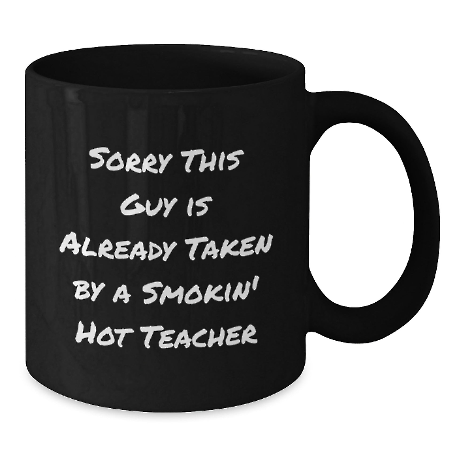 Funny Teacher Gift, Black Coffee Mug, Sorry This Guy Is Already Taken By A Smokin' Hot Teacher, Birthday Unique Gifts from Friends, Teacher Appreciation - Additional