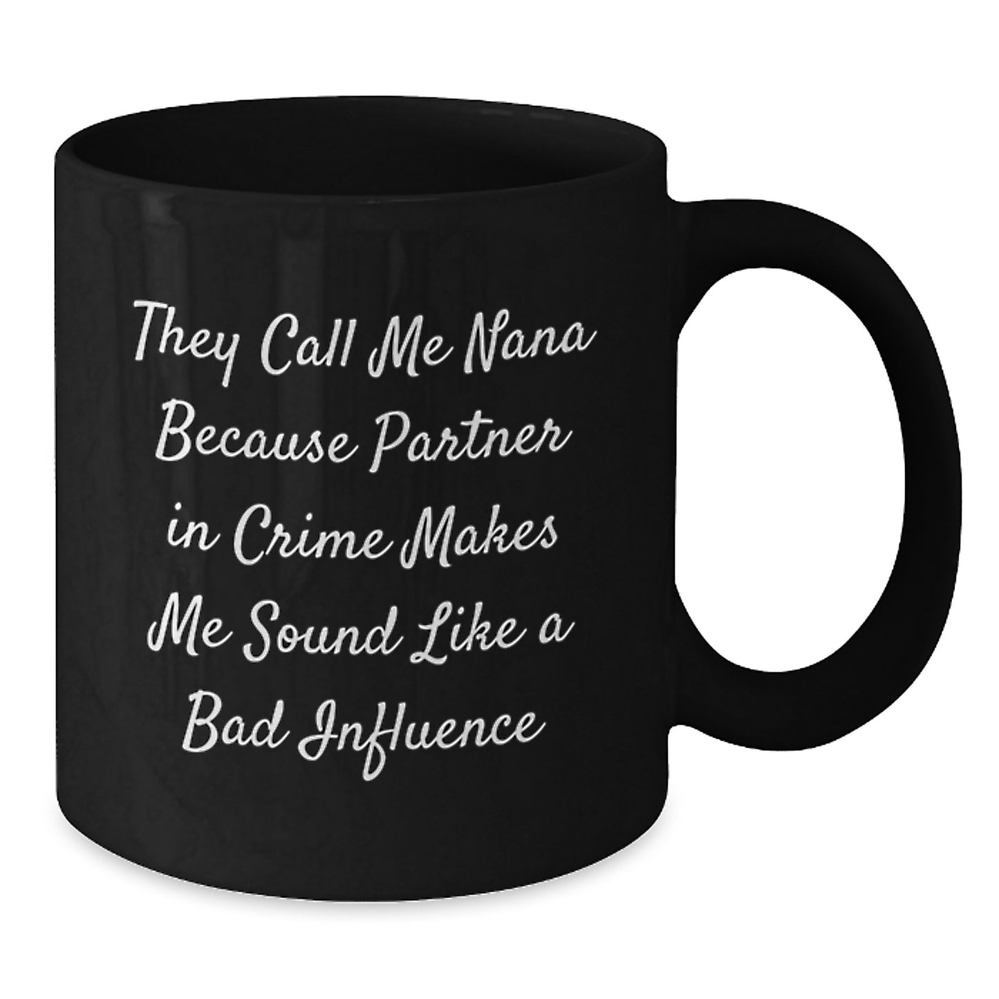 Funny Nana Gifts from Friends, Cute Black Coffee Mug for Birthday, 'They Call Me Nana Because Partner In Crime Makes Me Sound Like A Bad Influence' - Additional