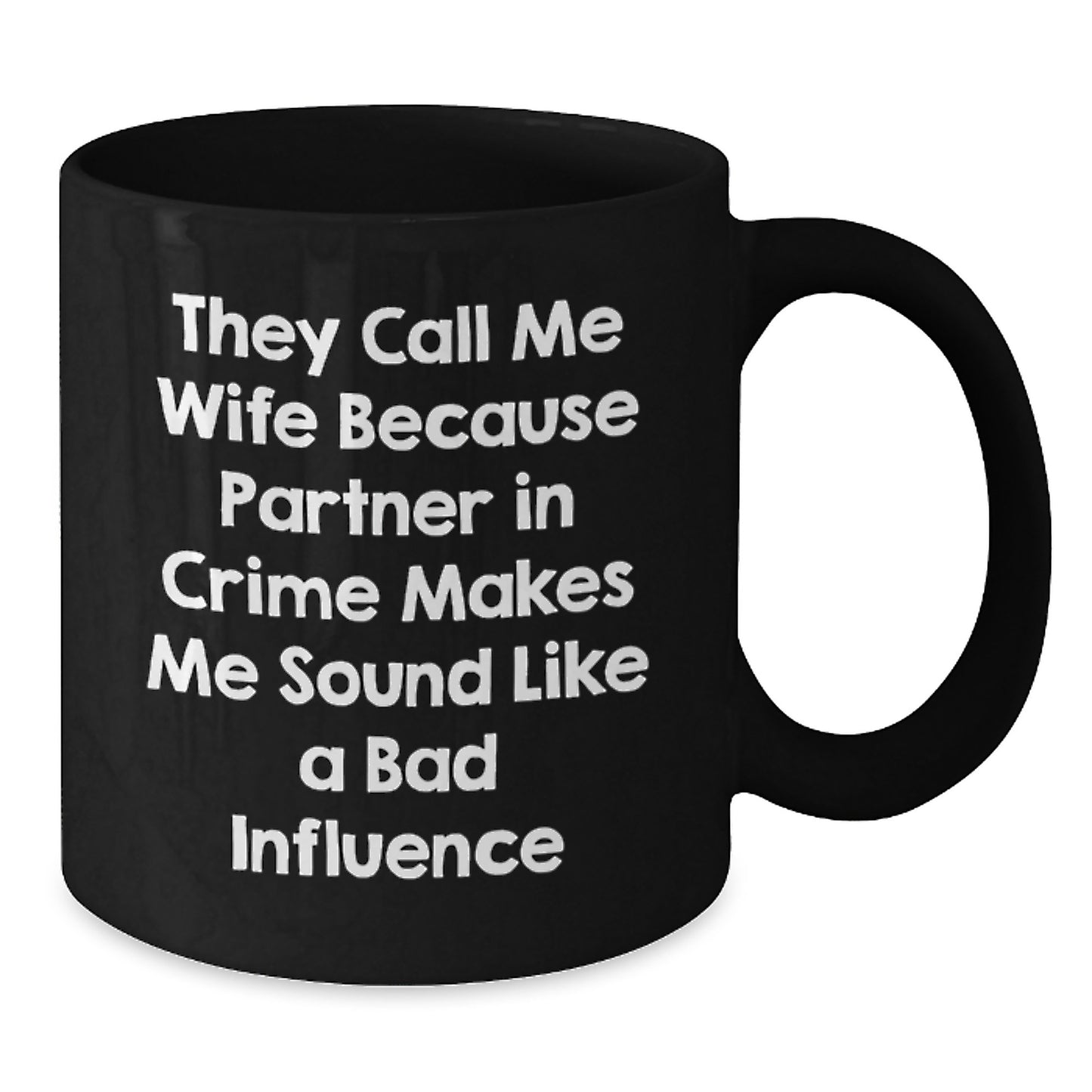 Funny Wife Gifts from Men for Birthday, Black Coffee Mug: They Call Me Wife Because Partner In Crime Makes Me Sound Like A Bad Influence, Wife Mug - Additional