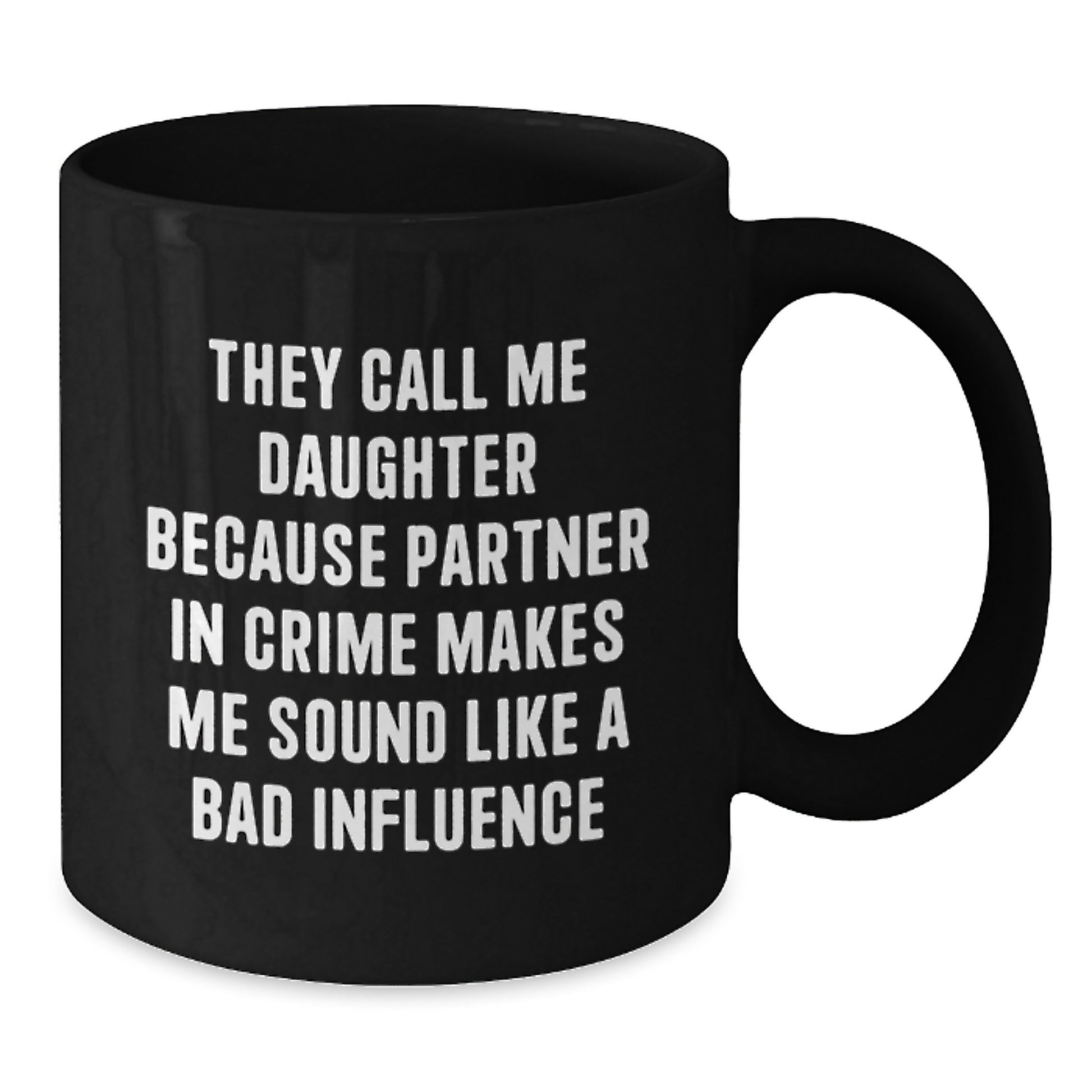 Funny Daughter Gifts, 'They Call Me Daughter Because Partner In Crime Makes Me Sound Like A Bad Influence' Quote, Black Coffee Mug, Gifts from Mom, Unique Graduation Gifts for Daughter - Additional