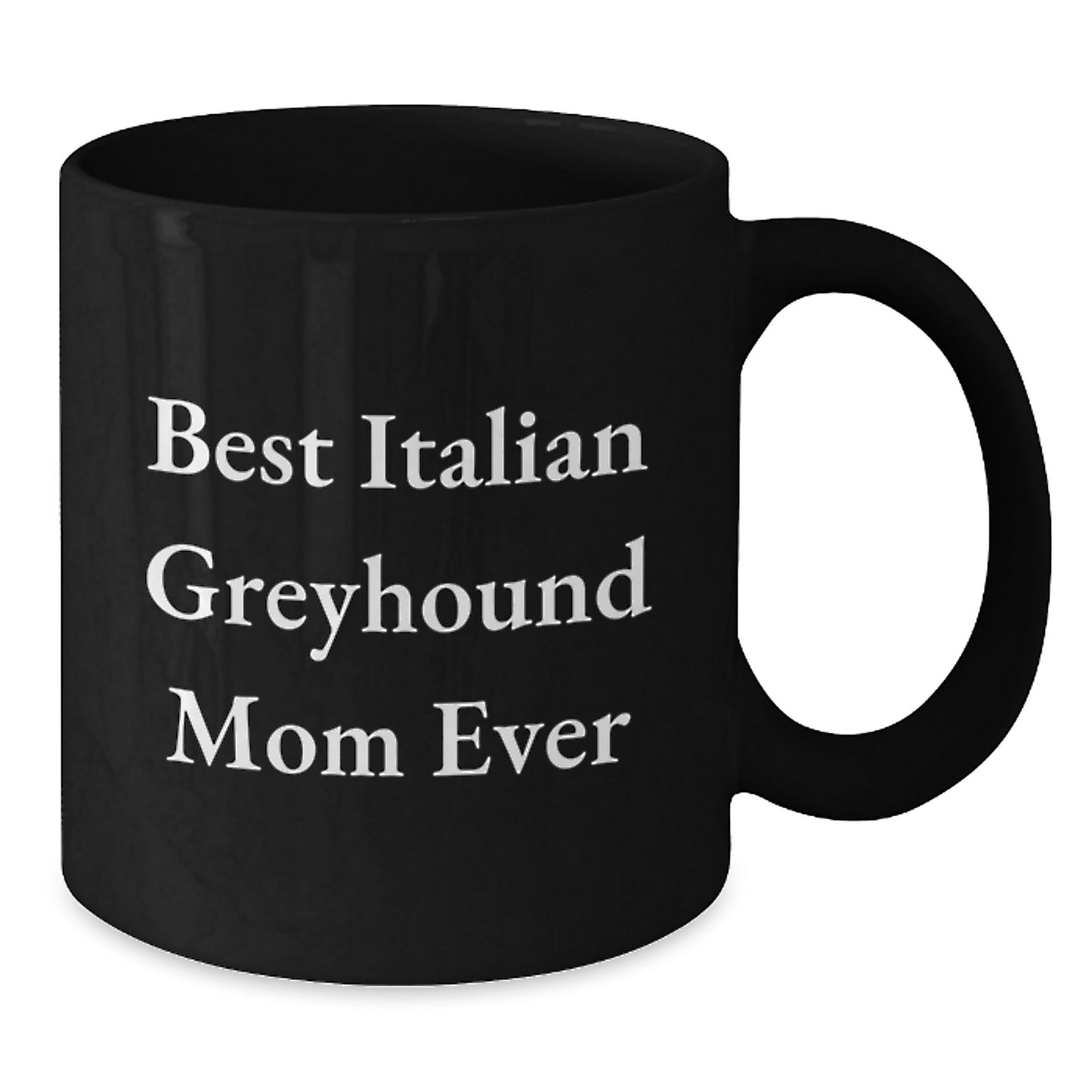 Funny Italian Greyhound Dog Mom Gifts from Friends for Birthday - Best Italian Greyhound Mom Ever Quote on Black Coffee Mug, 11oz or 15oz, Microwave and Dishwasher Safe - Additional