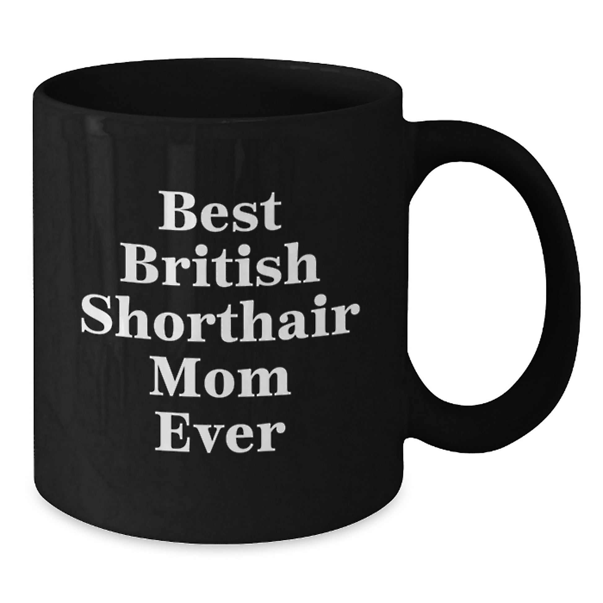 Funny British Shorthair Cat Mom Gifts from Friends to Family - Best British Shorthair Mom Ever Black Coffee Mug for Birthday - Additional