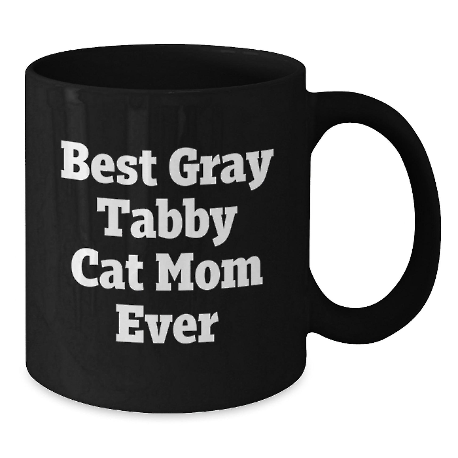 Funny Gray Tabby Cat Mom Ever Gifts from Family, Friends to Gray Tabby Cat Lover on Birthday - Unique Black Coffee Mug - Additional