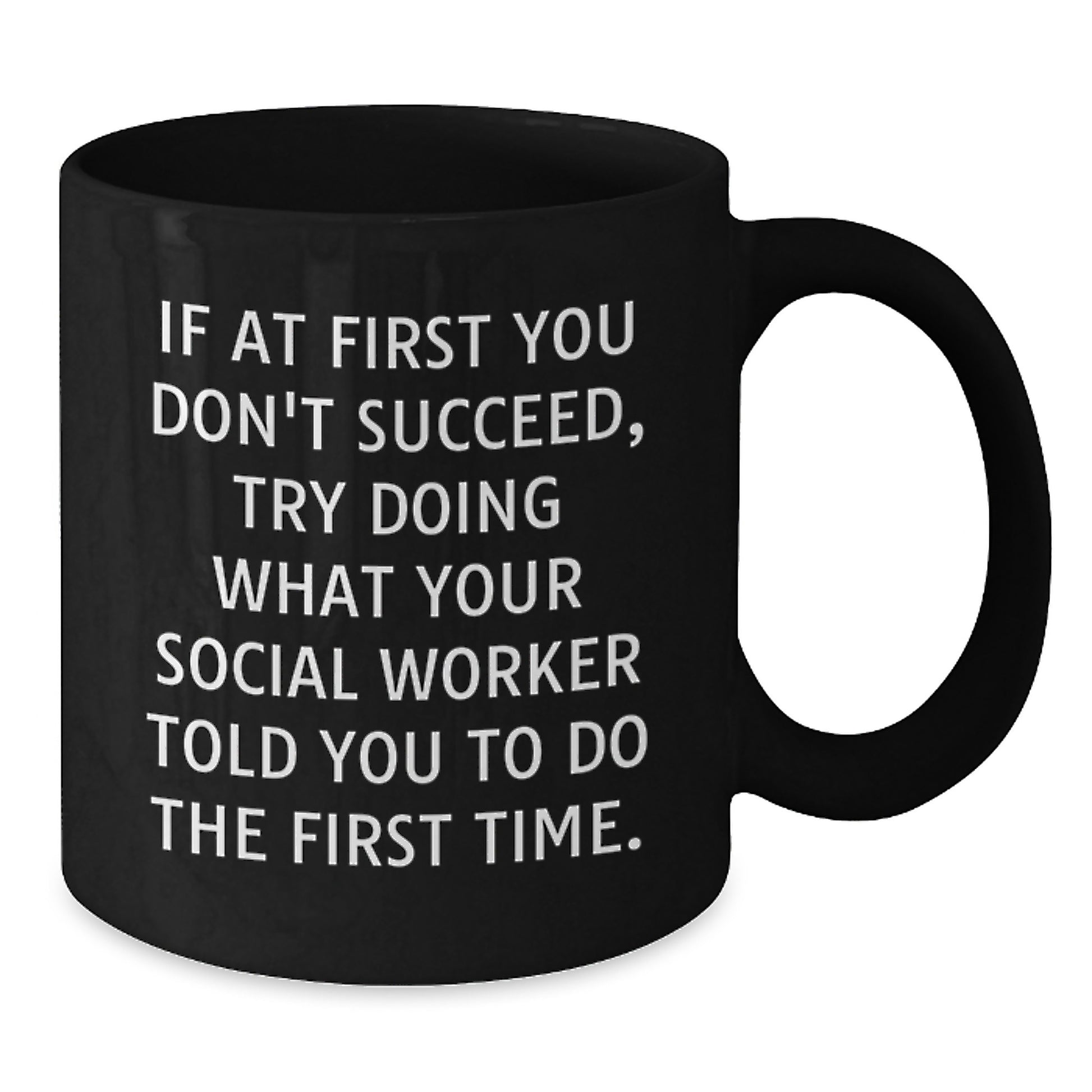 Funny Social Worker Gifts, Black Coffee Mug for Coworkers, Christmas Unique Gifts - If At First You Don't Succeed, Try Doing What Your Social Worker Told You To Do The First Time Gifts from Friends - Additional