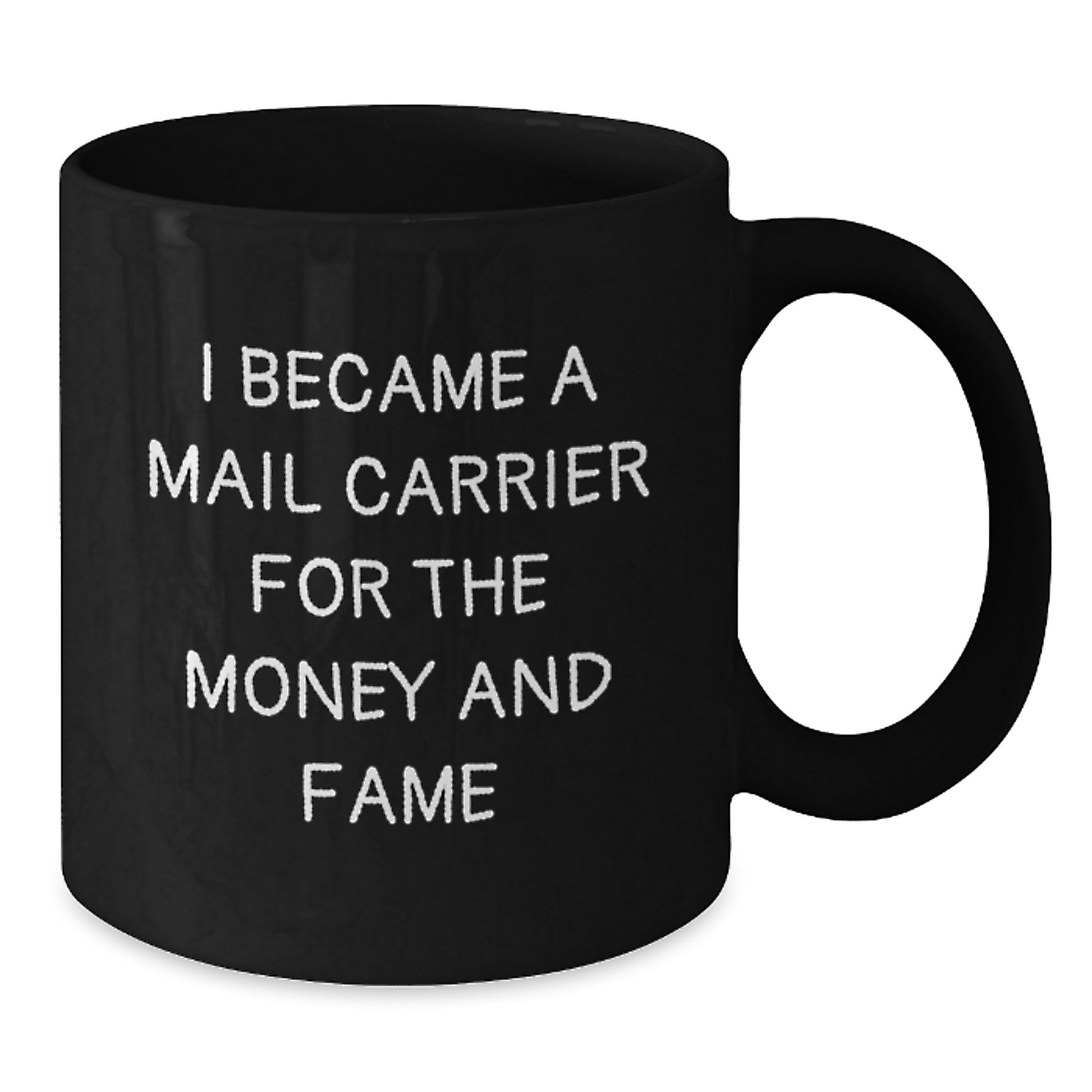 Funny Mail Carrier Gifts for Men - Unique Black Coffee Mug I Became A Mail Carrier For The Money And Fame, Funny Mail Carrier Quotes, Christmas Unique Gifts from Friends - Additional