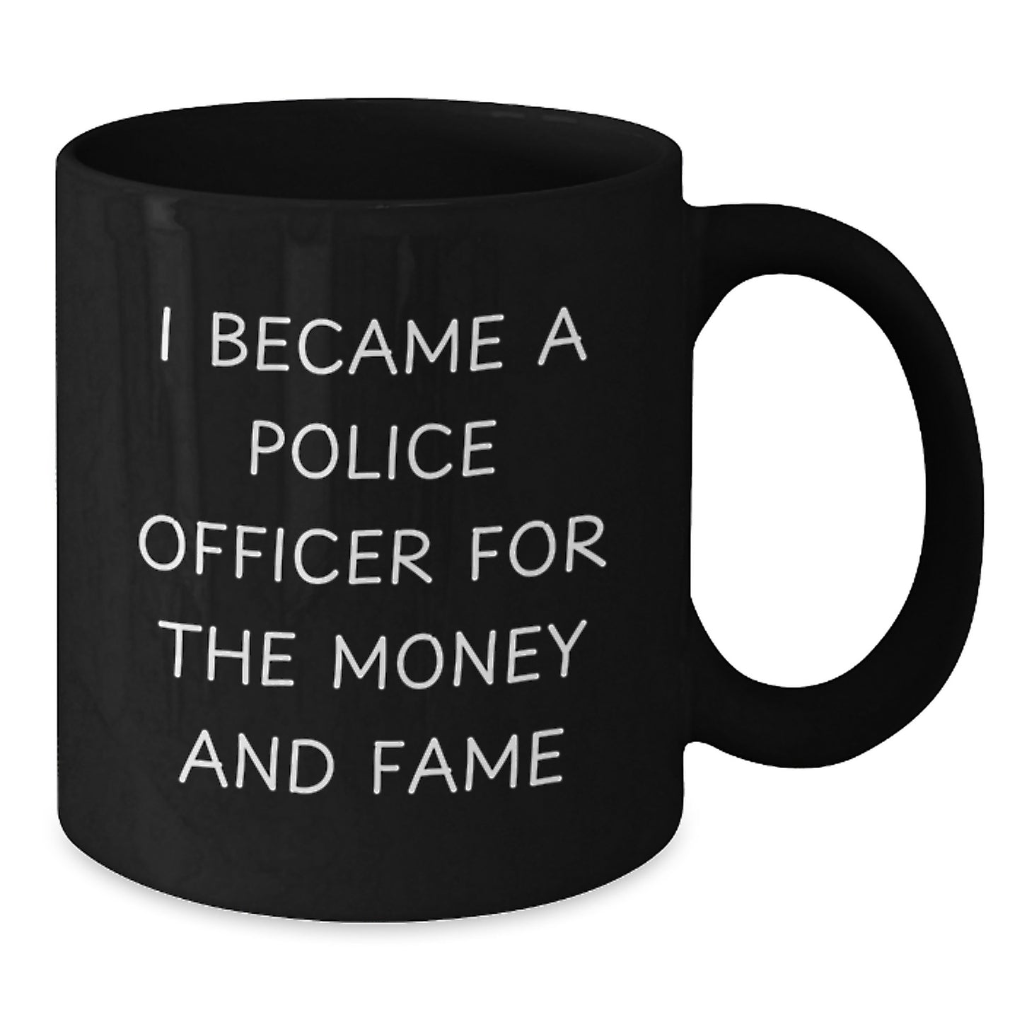 Funny Police Officer Gifts for Men - Christmas Unique Presents from Friends or Family - I Became A Police Officer For The Money And Fame Quote Black Coffee Mug - Additional